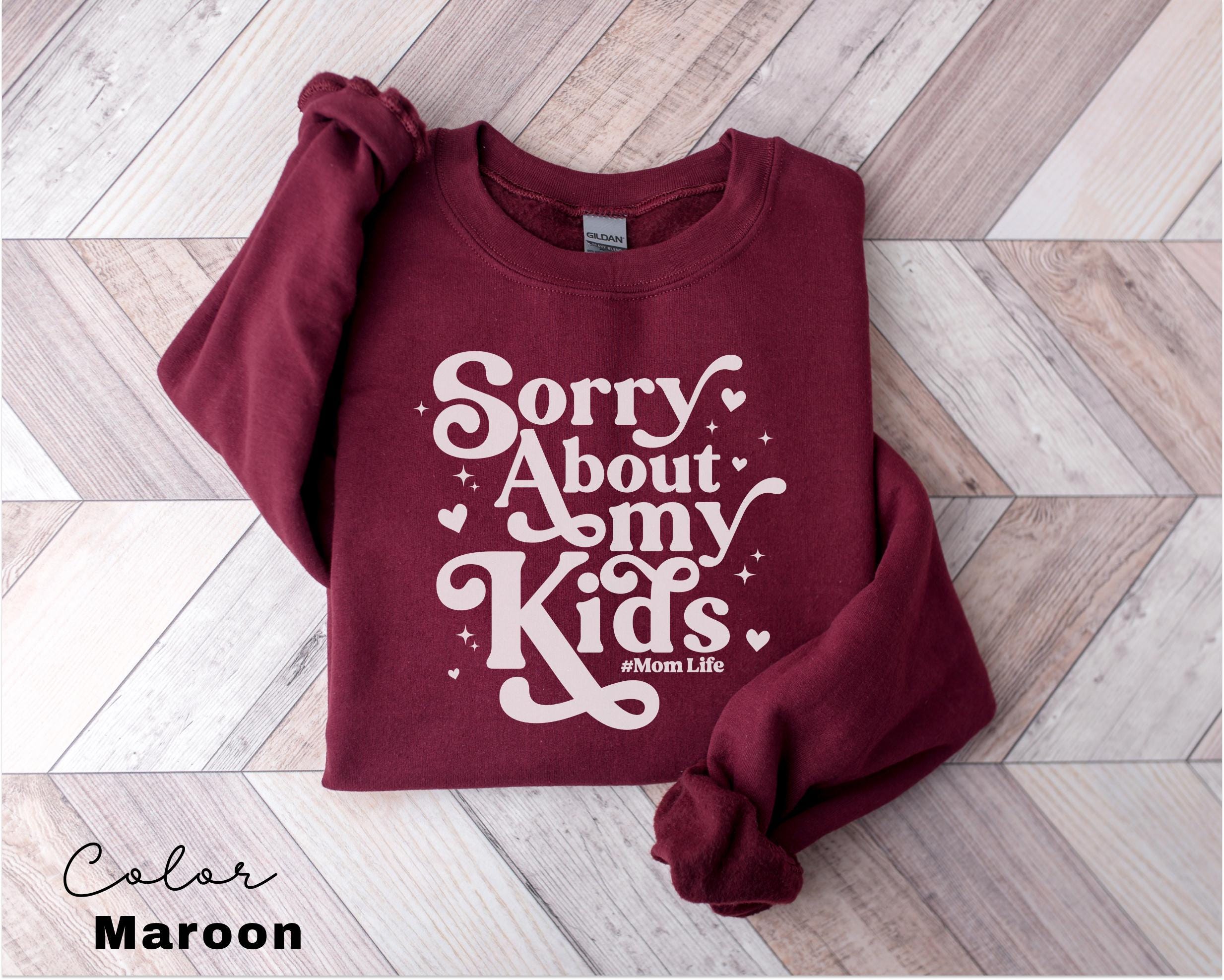 Sorry About My Kids Funny Mom Sweatshirt, Sarcastic Sassy Crewneck, Funny Mom, Mom Gift, Retro Mama, Funny Saying, Mom Life