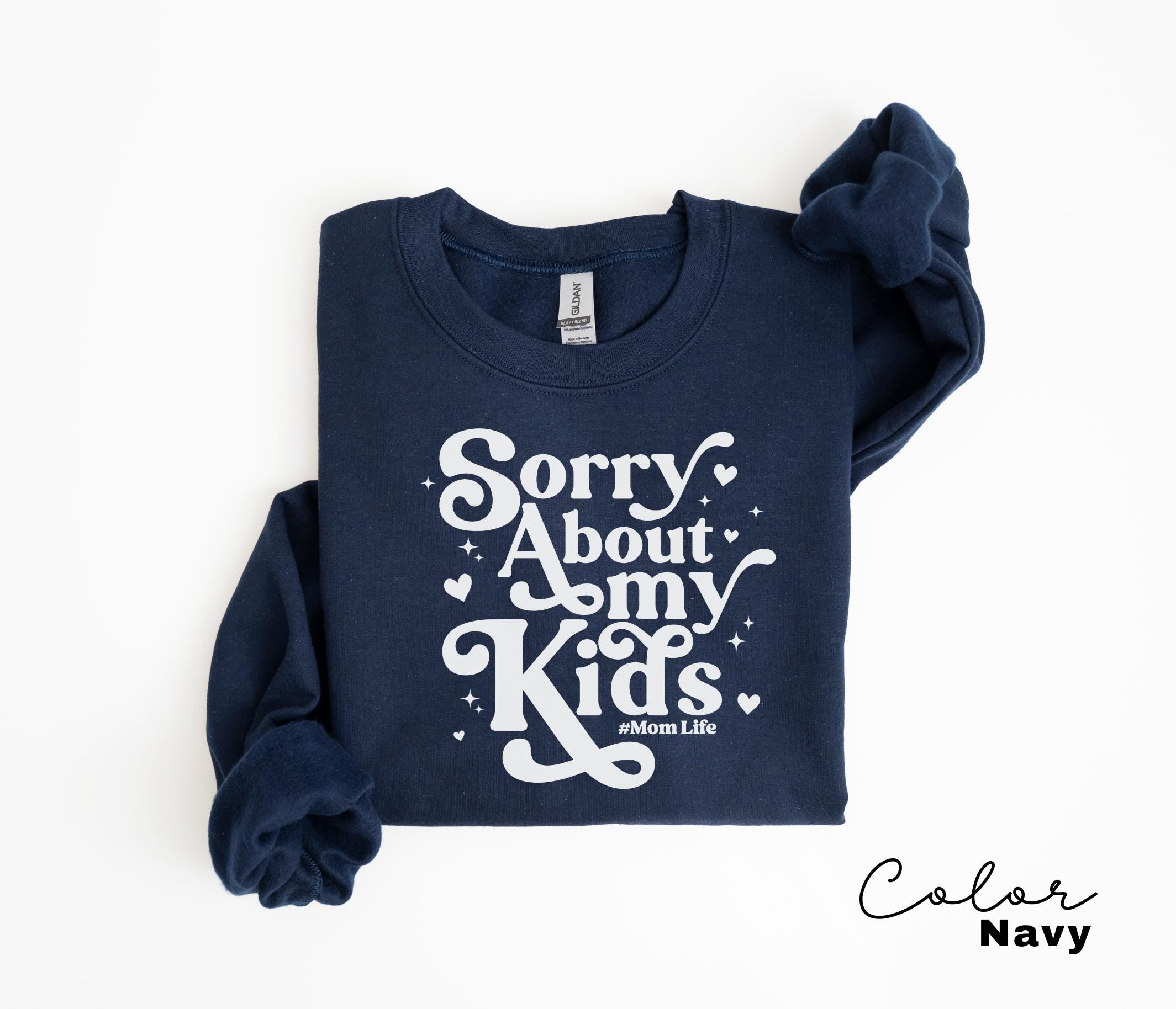 Sorry About My Kids Funny Mom Sweatshirt, Sarcastic Sassy Crewneck, Funny Mom, Mom Gift, Retro Mama, Funny Saying, Mom Life