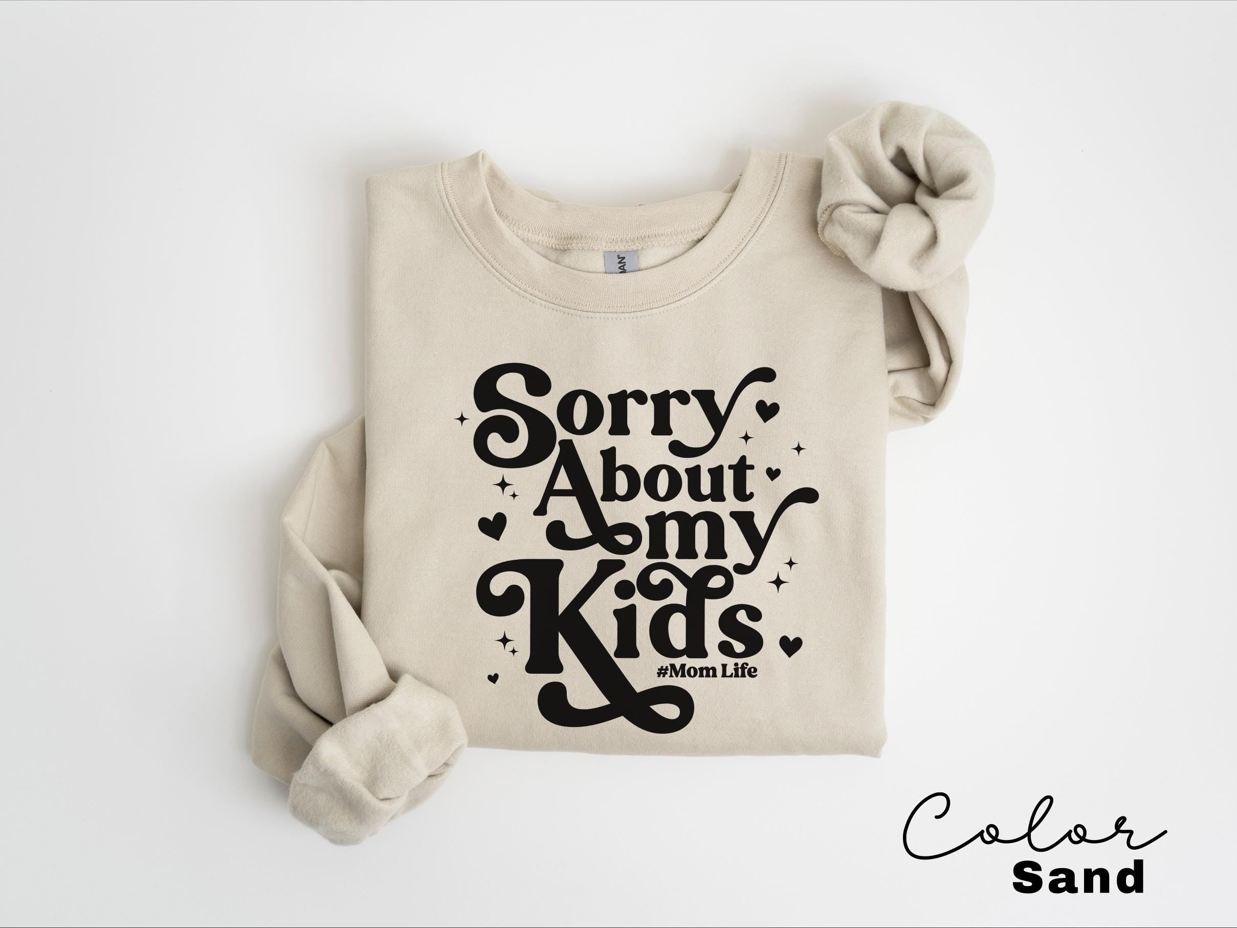 Sorry About My Kids Funny Mom Sweatshirt, Sarcastic Sassy Crewneck, Funny Mom, Mom Gift, Retro Mama, Funny Saying, Mom Life