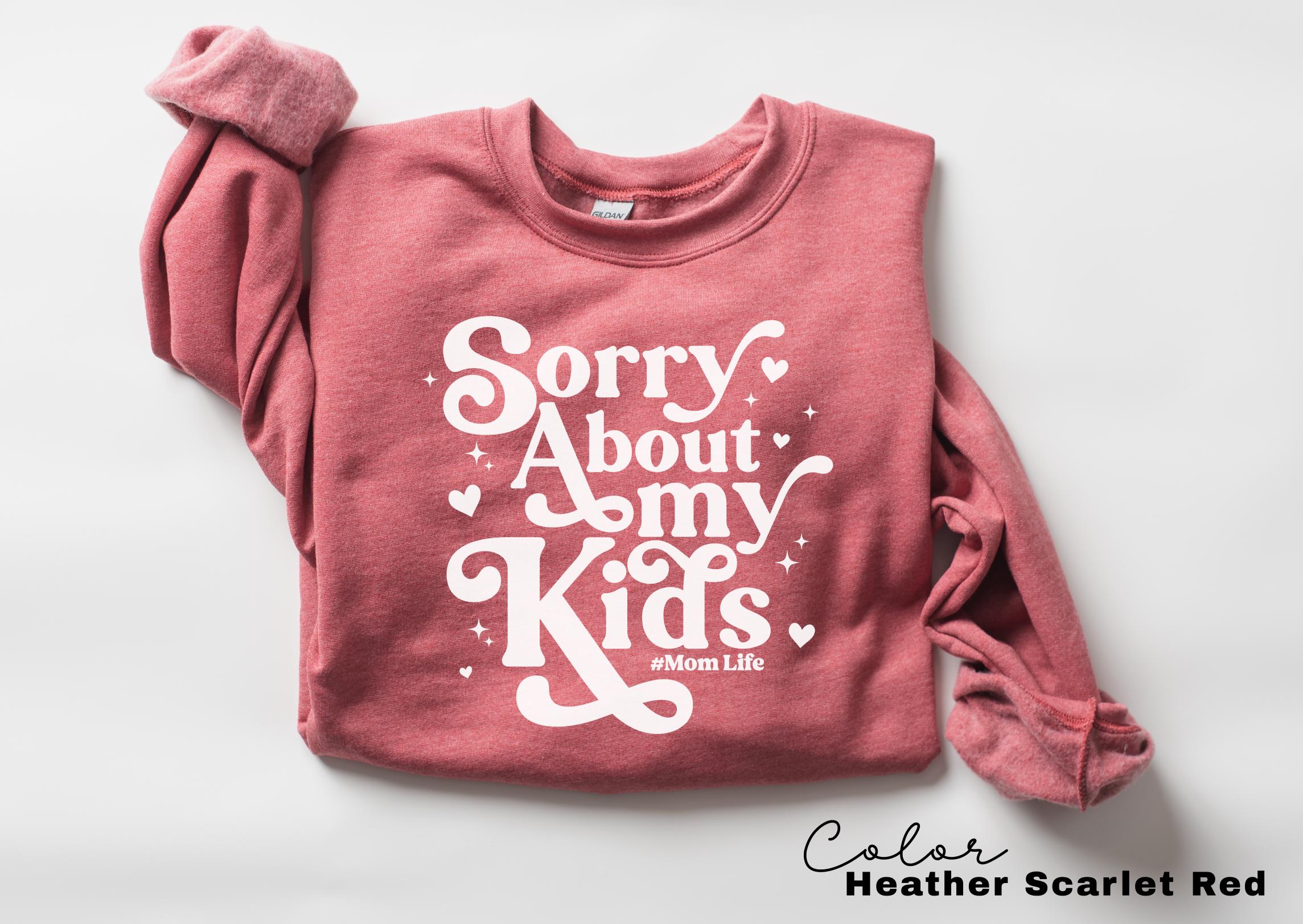 Sorry About My Kids Funny Mom Sweatshirt, Sarcastic Sassy Crewneck, Funny Mom, Mom Gift, Retro Mama, Funny Saying, Mom Life