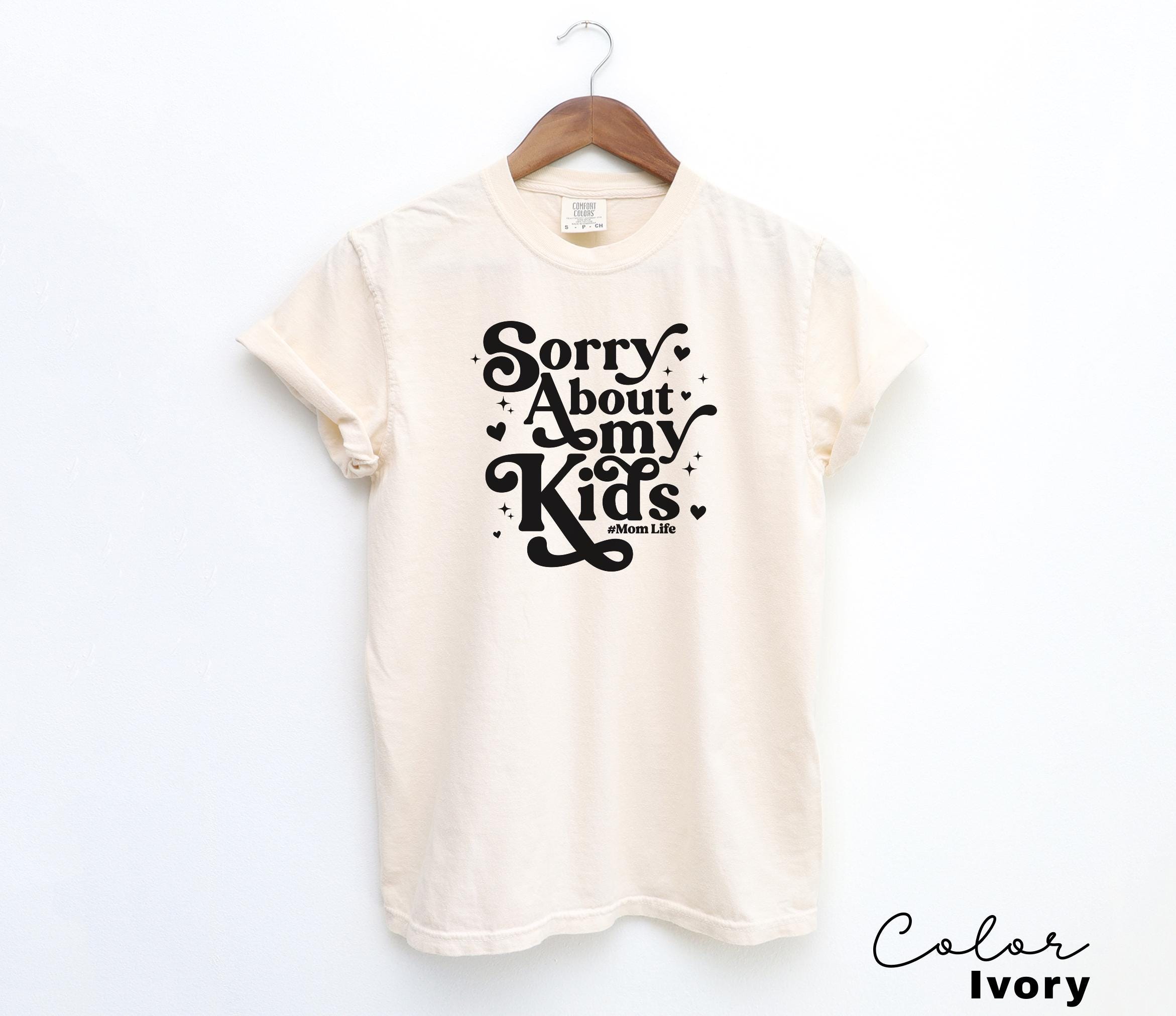 Sorry About My Kids Comfort Colors Shirt, Sarcastic Sassy Tee, Funny Mom Shirt, Mom Gift, Retro Mama Shirt, Funny Saying Shirt, Mom Life