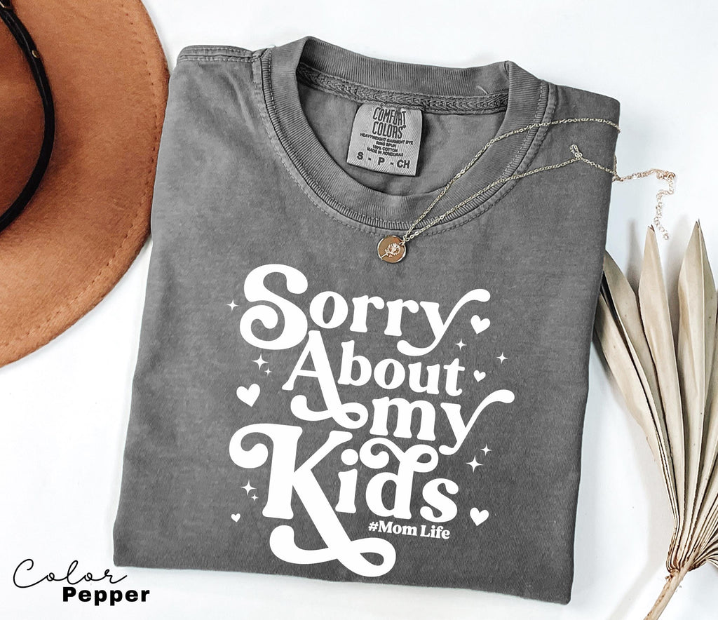 Sorry About My Kids Comfort Colors Shirt, Sarcastic Sassy Tee, Funny Mom Shirt, Mom Gift, Retro Mama Shirt, Funny Saying Shirt, Mom Life