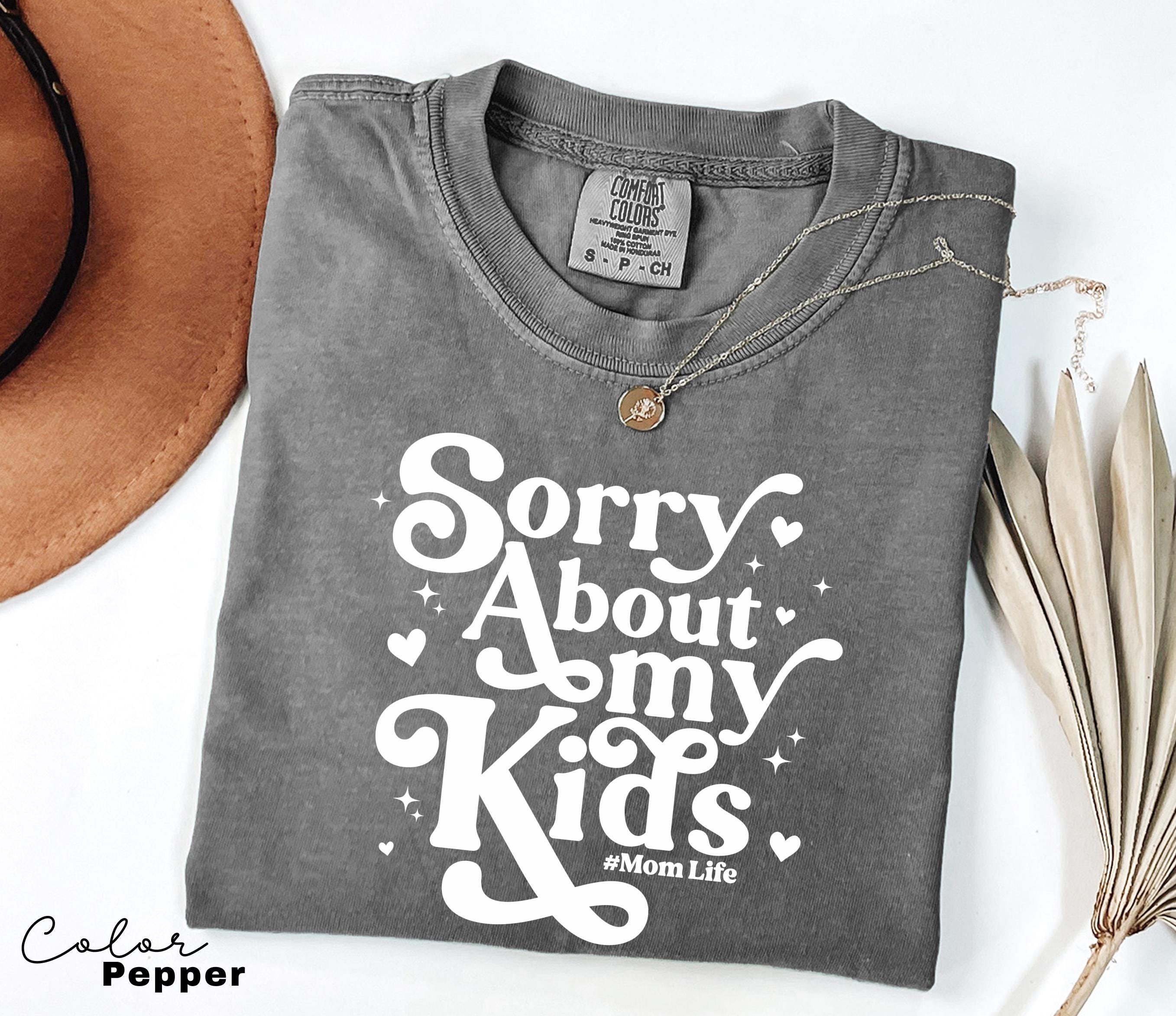 Sorry About My Kids Comfort Colors Shirt, Sarcastic Sassy Tee, Funny Mom Shirt, Mom Gift, Retro Mama Shirt, Funny Saying Shirt, Mom Life