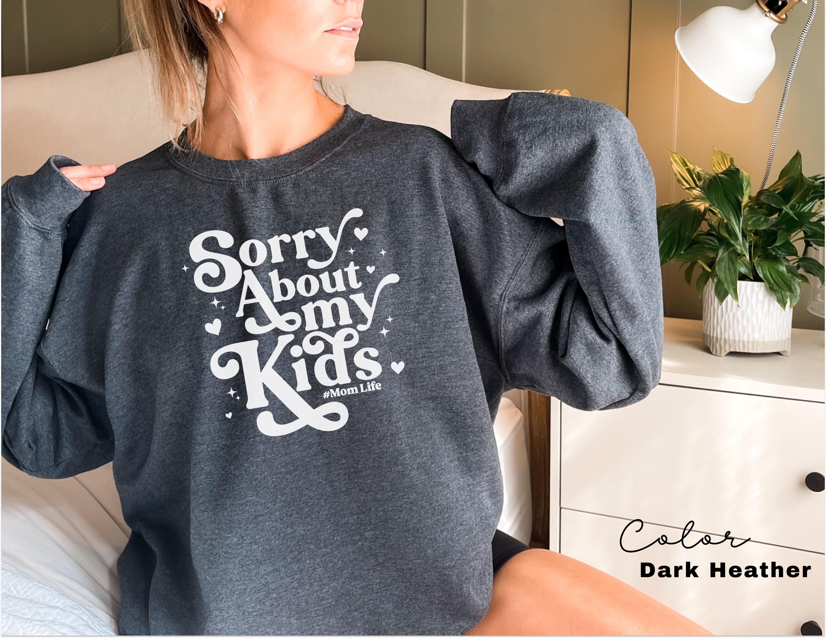 Sorry About My Kids Funny Mom Sweatshirt, Sarcastic Sassy Crewneck, Funny Mom, Mom Gift, Retro Mama, Funny Saying, Mom Life