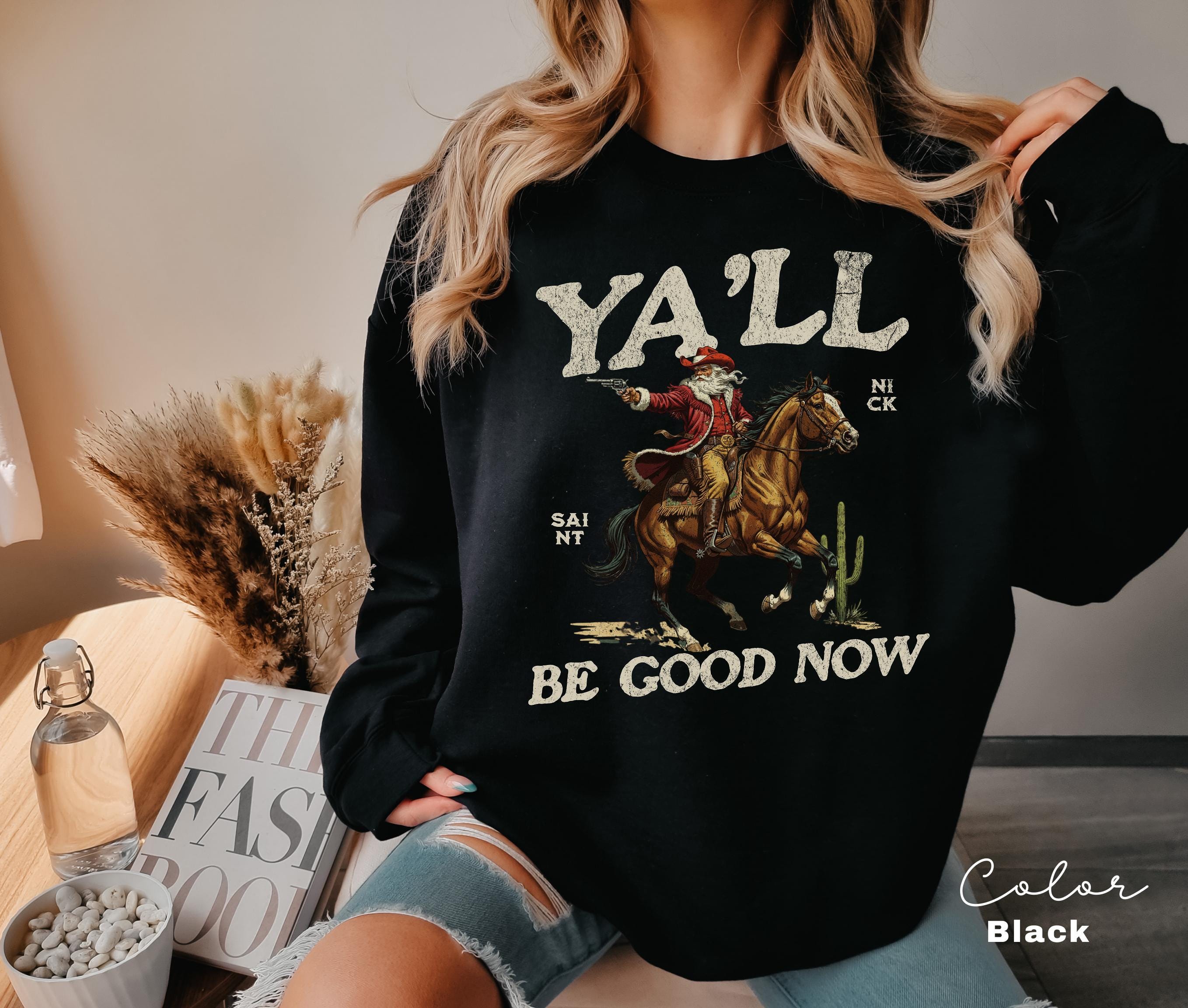 Funny Santa Christmas Sweatshirt, Cowboy Santa, Ya'll Be Good Now, Retro Western Santa, Christmas Sarcastic Crewneck,