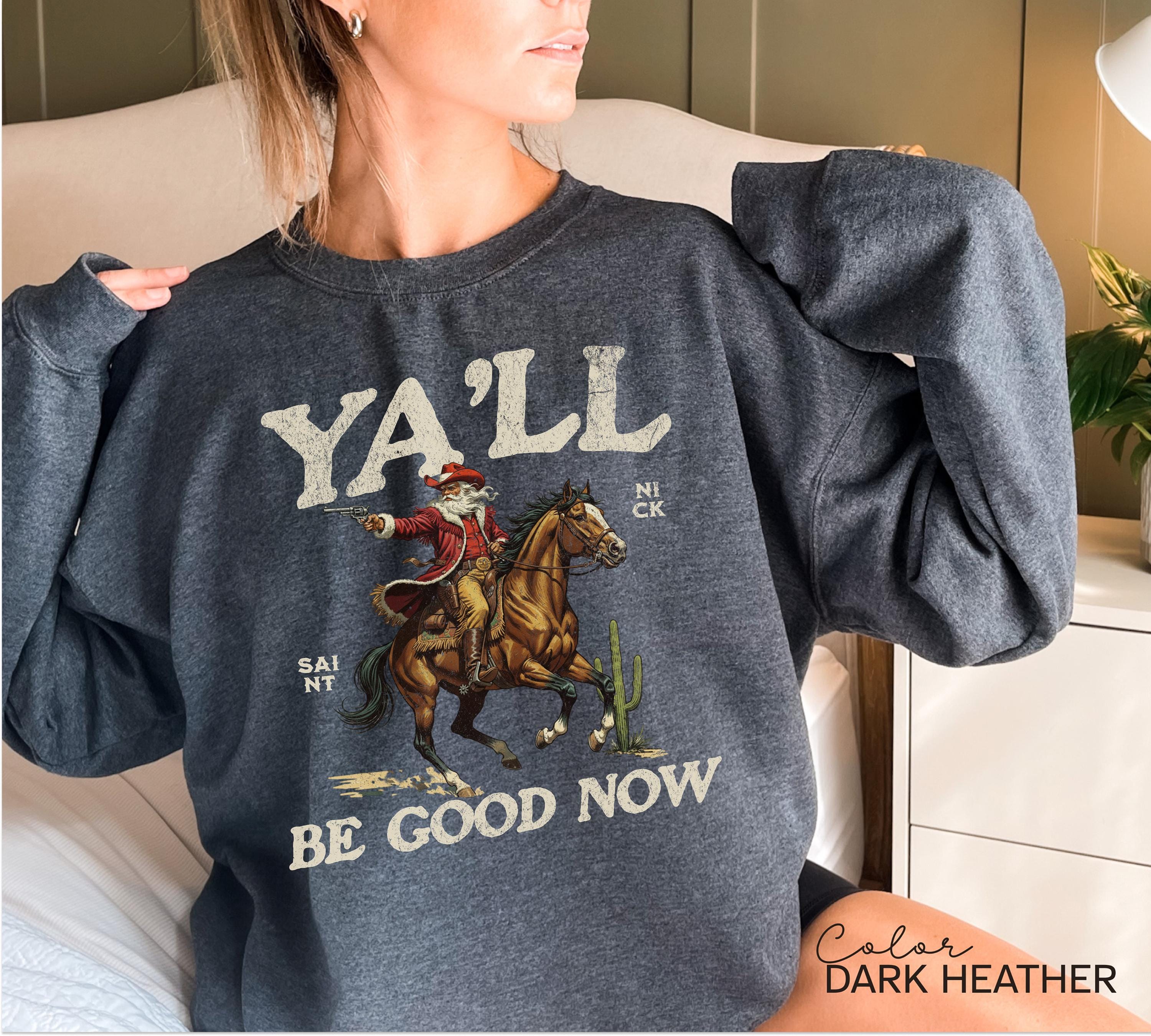 Funny Santa Christmas Sweatshirt, Cowboy Santa, Ya'll Be Good Now, Retro Western Santa, Christmas Sarcastic Crewneck,