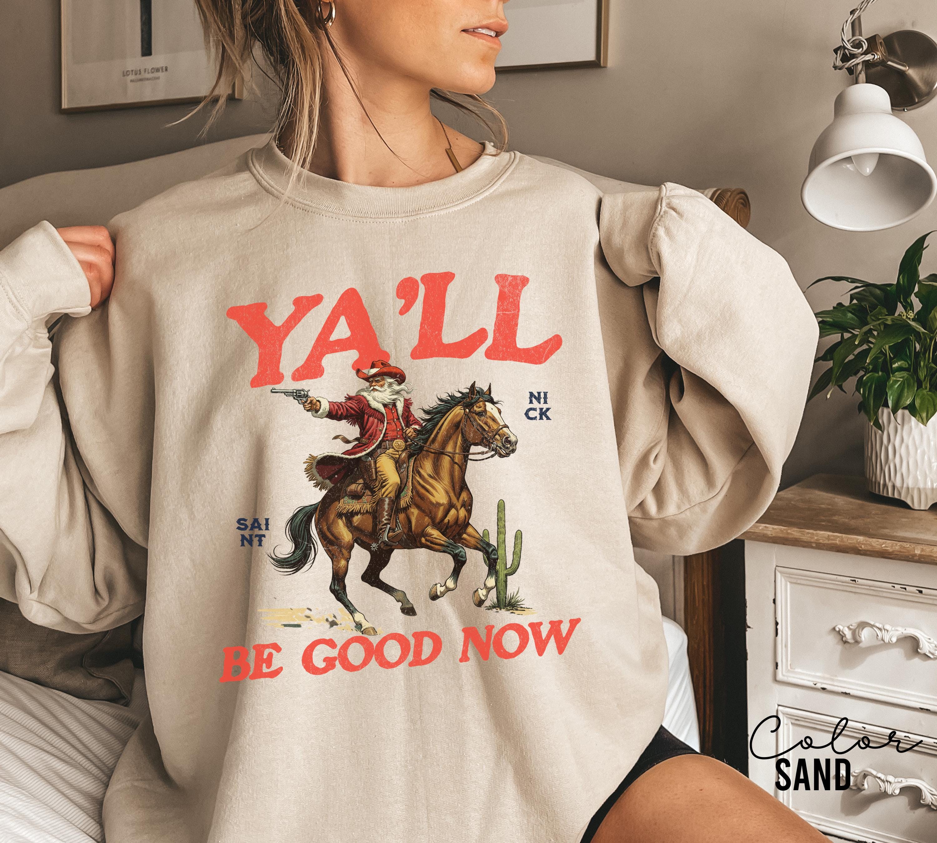 Funny Santa Christmas Sweatshirt, Cowboy Santa, Ya'll Be Good Now, Retro Western Santa, Christmas Sarcastic Crewneck,