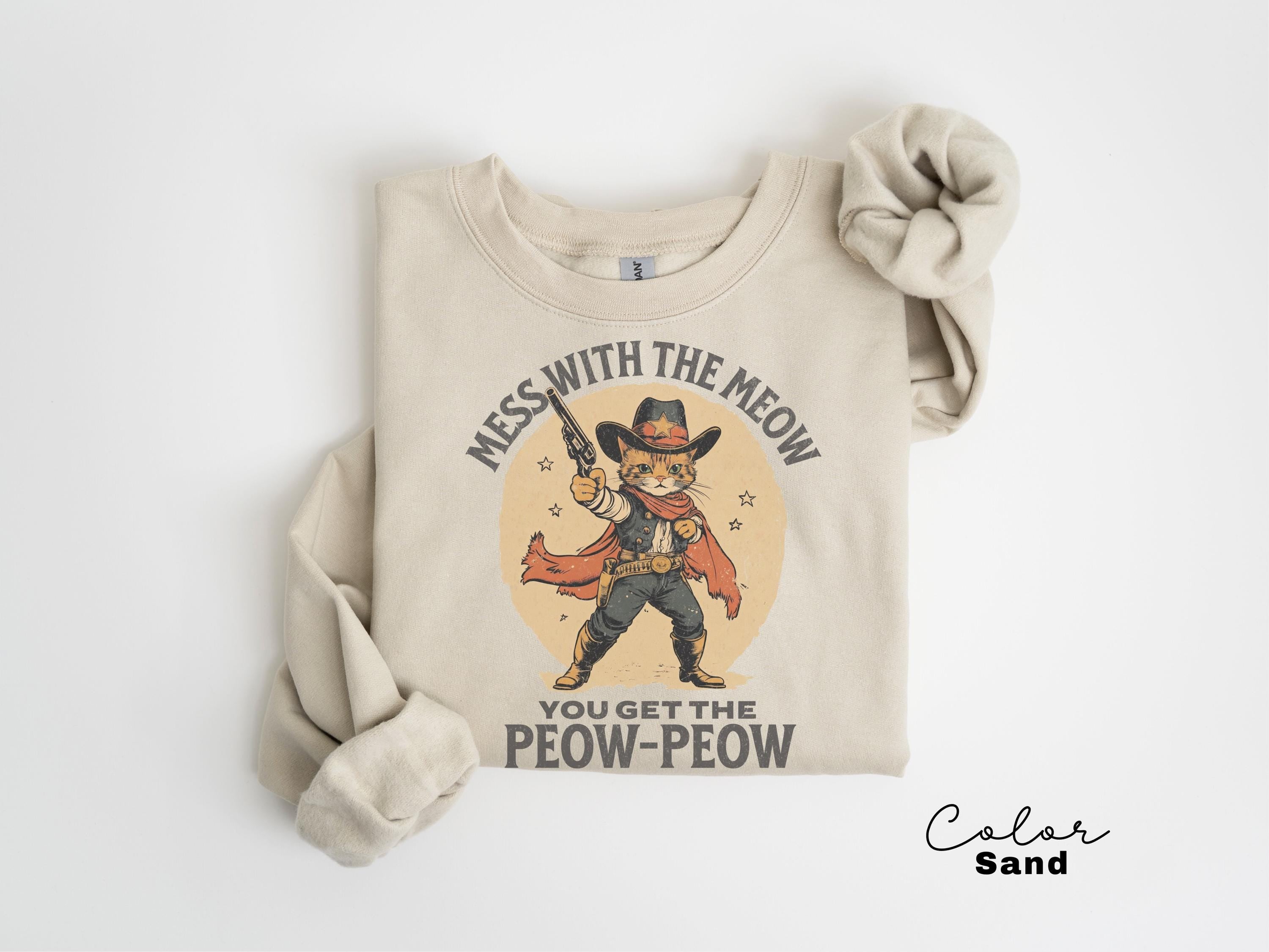 Funny Cat Shirt, Western Cat Shirt, Mess with the Meow, Retro Cowboy T-Shirt, Unhinged Cat Sweatshirt, Funny Sarcastic Kitten,