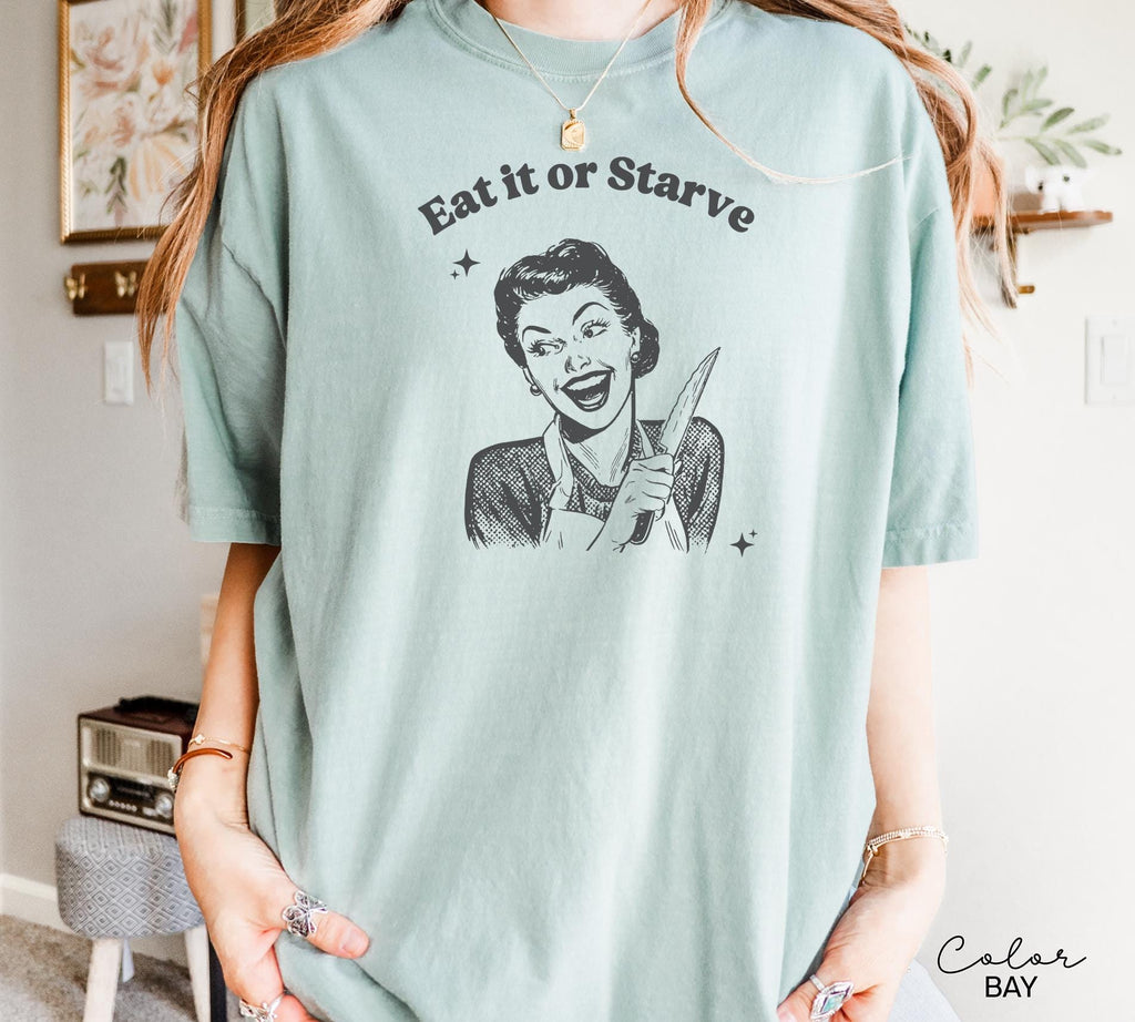 Eat It or Starve Funny Cooking Shirt, Mom Sweatshirt, Baking Tee