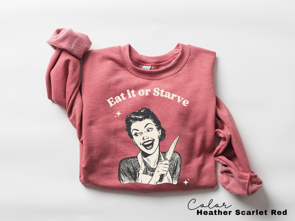 Eat it or Starve Funny Cooking Shirt, Funny Mom Sweatshirt, Baking T-shirt, Mental Health Tee, Adult Humor Sarcastic T-Shirt
