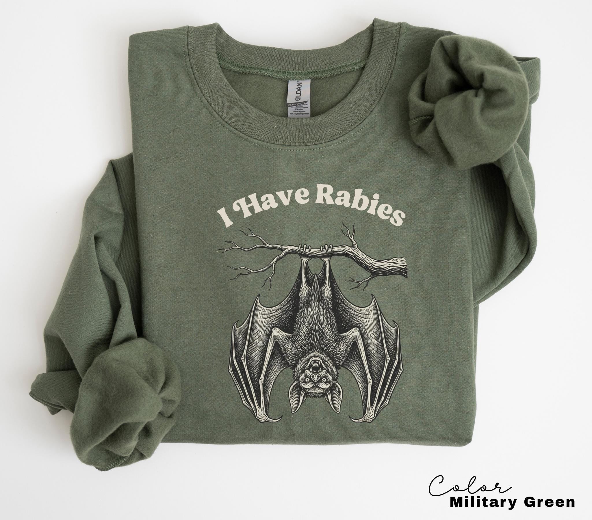 I Have Rabies Bat Shirt, Funny Unhinged Humor Shirt, Sarcastic Womens Sweatshirt, Sarcasm, Animal Meme Shirt, Weird Dark Humor Shirt