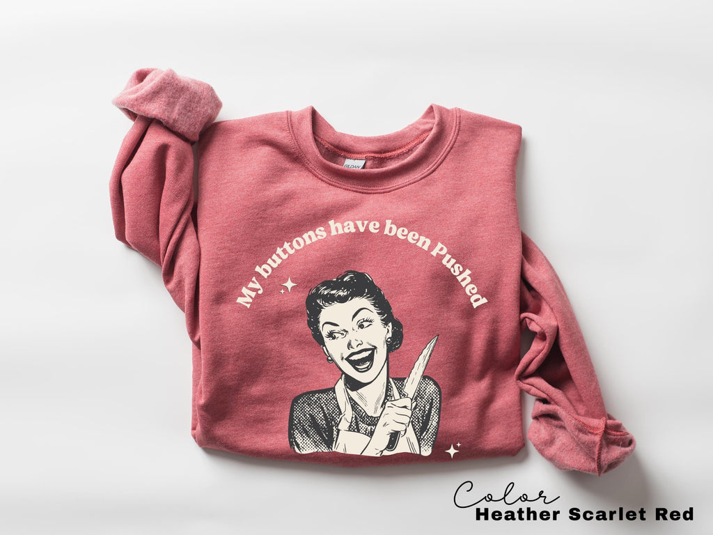 Funny Mental Health Unhinged T-shirt, My Buttons Have Been Pushed, Sister Gift Sweatshirt, Mental Health Tee, Sarcastic Meme T-shirt,
