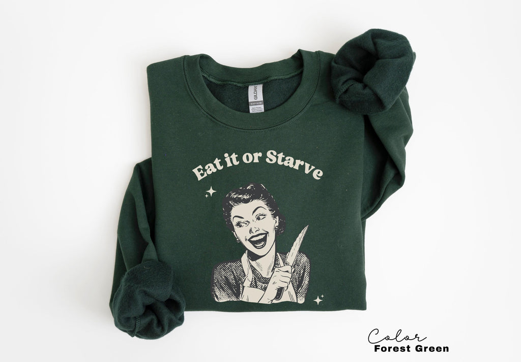 Eat it or Starve Funny Cooking Shirt, Funny Mom Sweatshirt, Baking T-shirt, Mental Health Tee, Adult Humor Sarcastic T-Shirt
