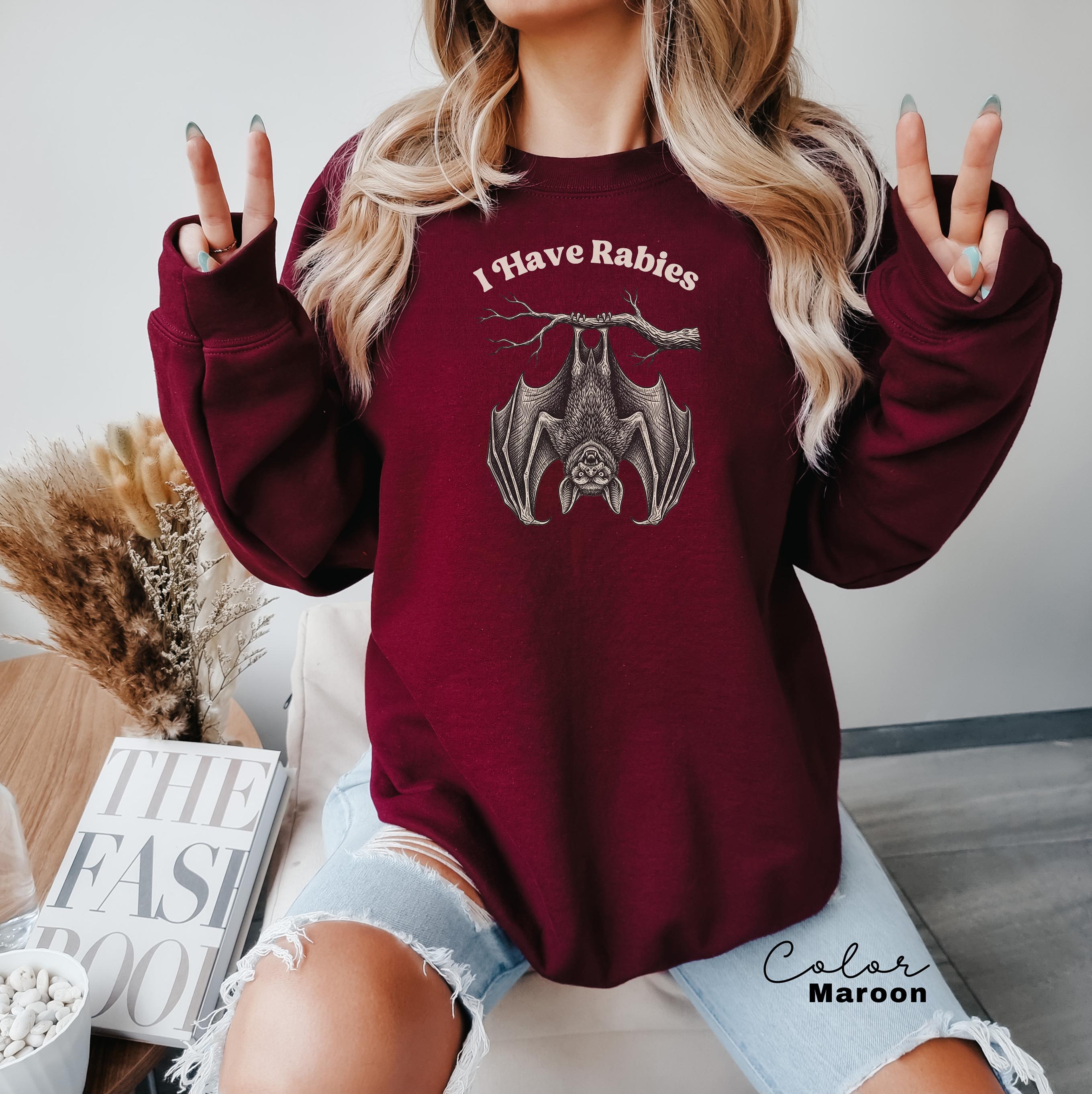 I Have Rabies Bat Shirt, Funny Unhinged Humor Shirt, Sarcastic Womens Sweatshirt, Sarcasm, Animal Meme Shirt, Weird Dark Humor Shirt