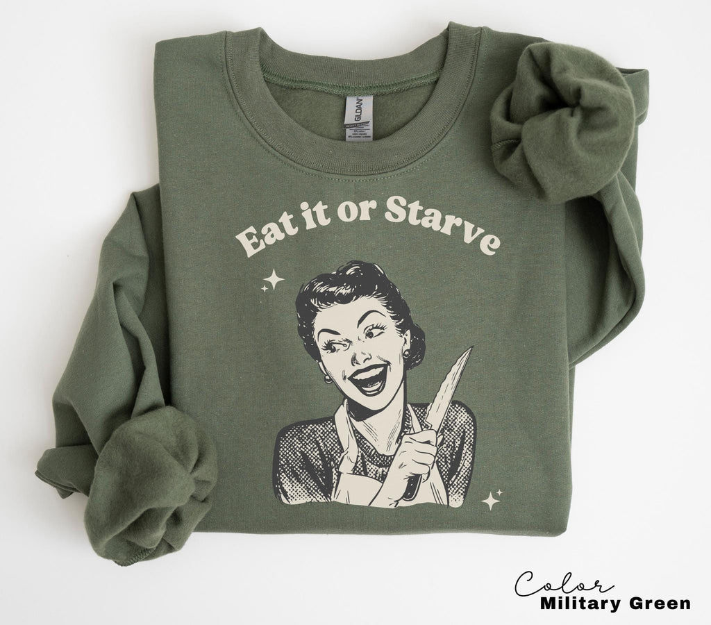 Eat It or Starve Funny Cooking Shirt, Mom Sweatshirt, Baking Tee