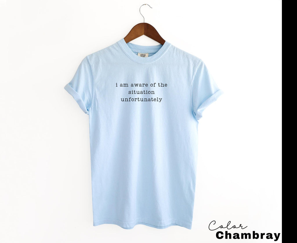 Sarcastic Humor Shirt, I am Aware Unfortunately Shirt, Funny Quote Tee, Relatable Meme Shirt, Funny Graphic Tee, Dry Humor Shirt,