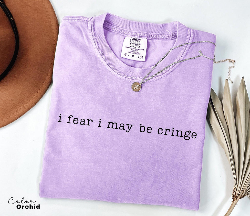 I Fear I May be Cringe Humor Shirt, Sarcastic Saying, Funny Meme Shirt, Relatable Humor Tee, Funny Quote Shirt, Sarcastic Graphic Tee,