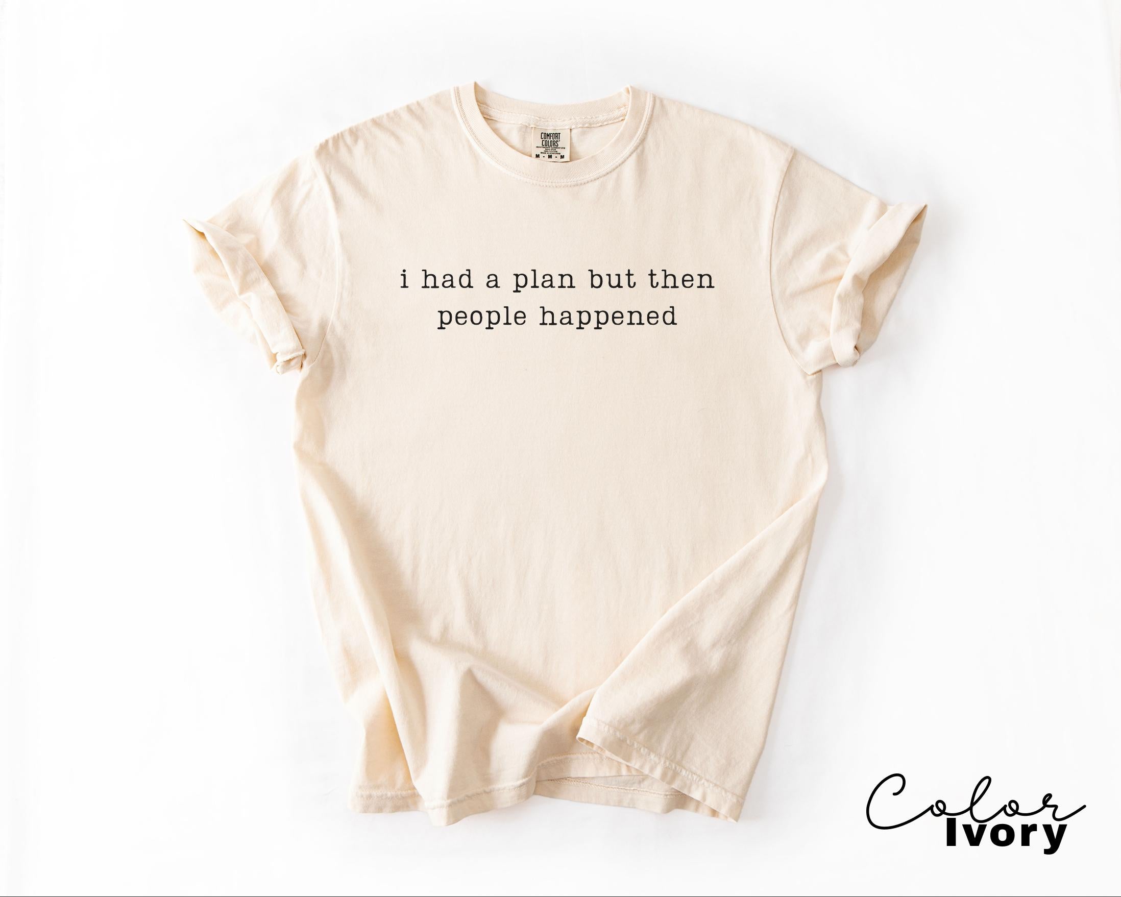 Comfort Colors People Happened Shirt, Sarcastic Humor Tee, Funny Meme Shirt, Introvert Humor Shirt, Funny Quote Tee, Relatable Humor Shirt,
