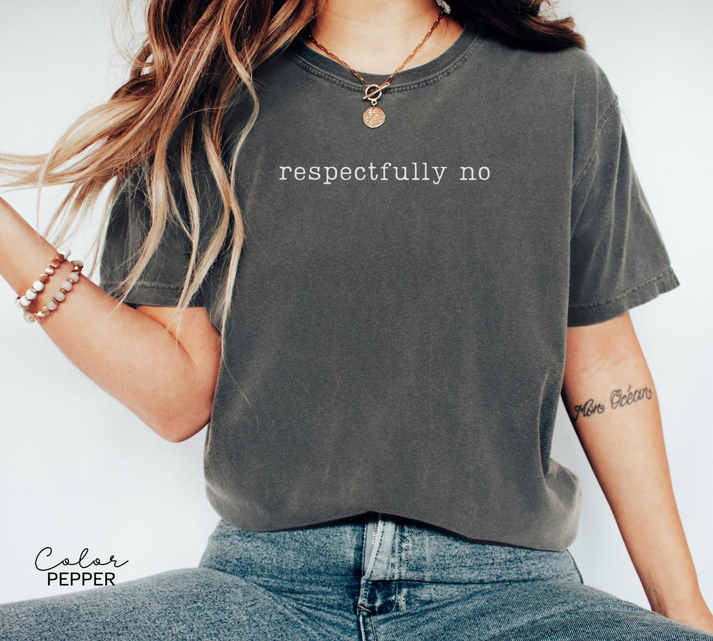 Comfort Colors Respectfully No Shirt, Sarcastic Humor Tee, Funny Meme Shirt, Witty Quote Shirt, Funny Saying Tee, Sarcastic Graphic Tee,