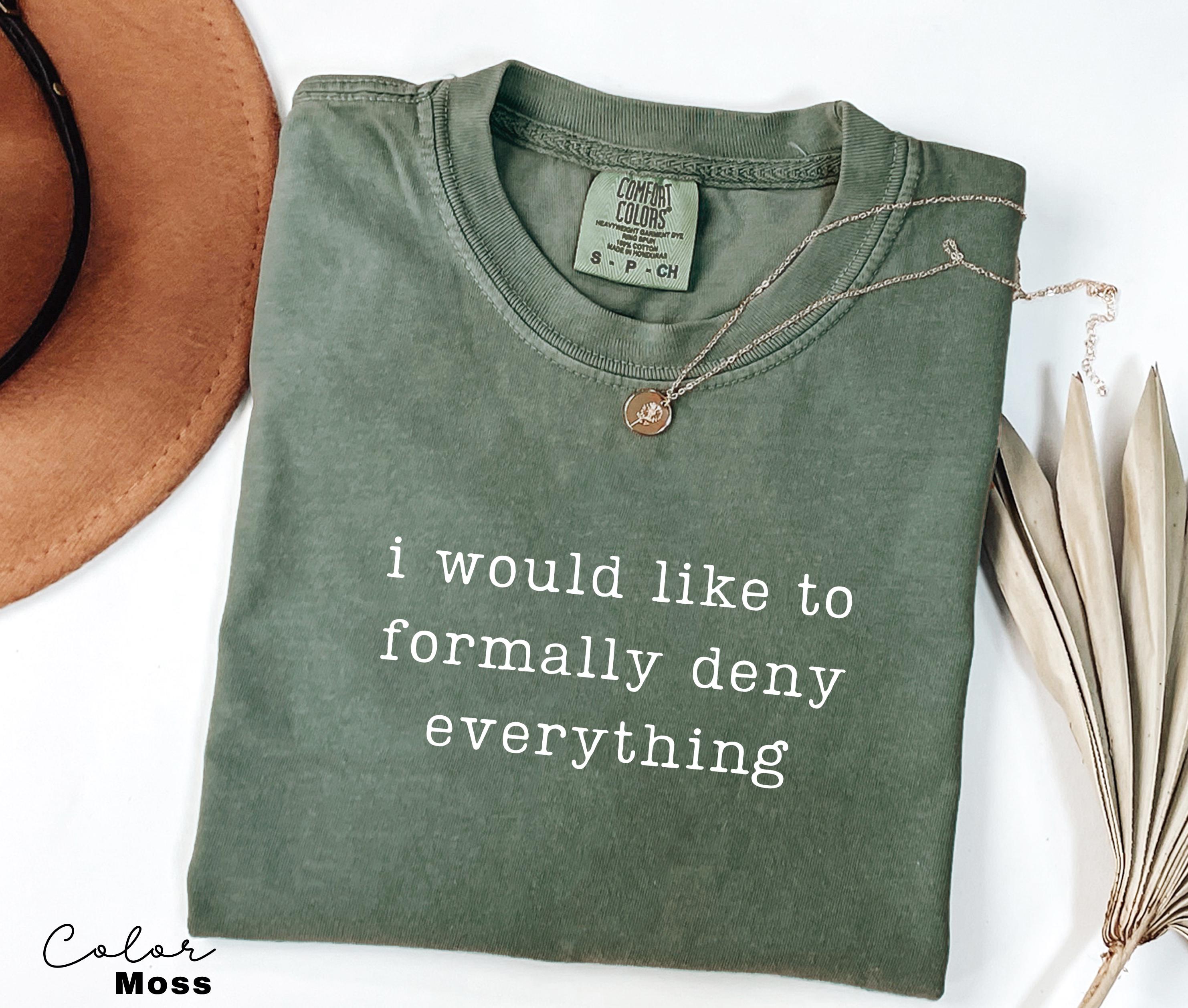 Comfort Colors Deny Everything Shirt, Sarcastic Humor Tee, Funny Meme Shirt, Witty Quote Shirt, Chaotic Humor Shirt, Relatable Humor Tee,