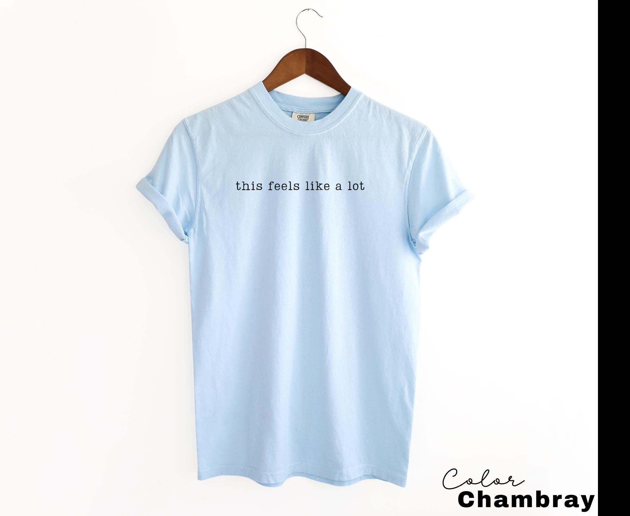 Overwhelmed Humor Shirt, Sarcastic Quote Comfort Colors Tee, Relatable Meme Shirt, Funny Humor Shirt, Anxiety Humor Tee, Sarcastic
