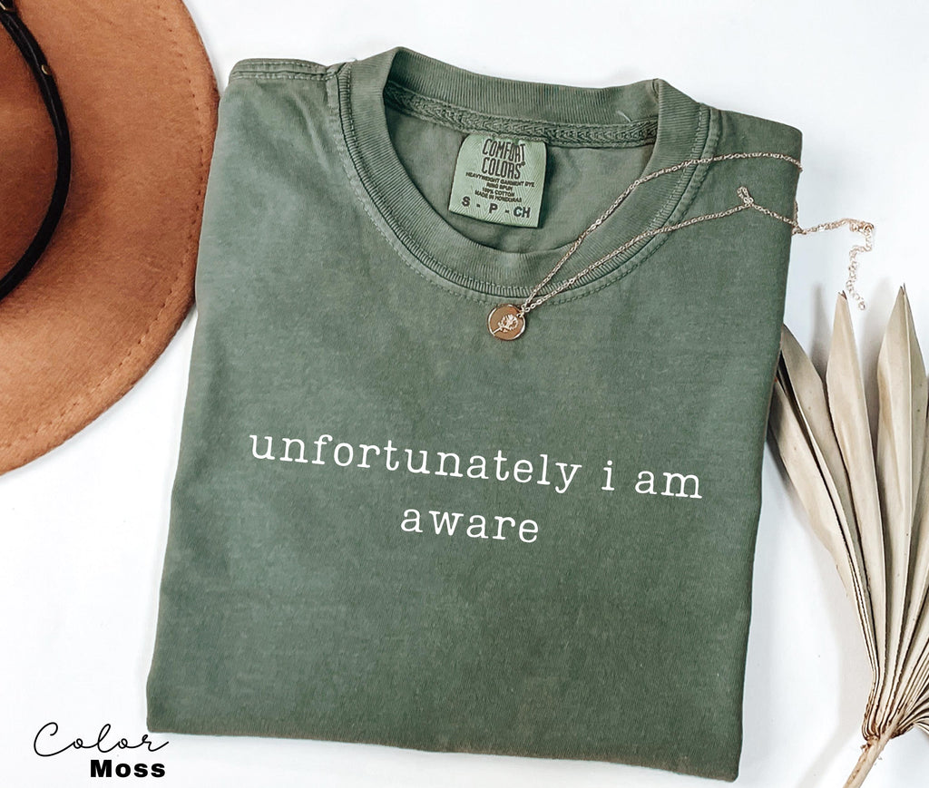 Comfort Colors Unfortunately Aware Shirt, Sarcastic Humor Tee, Funny Meme Shirt, Relatable Quote Shirt, Funny Graphic Tee, Dry Humor Shirt,