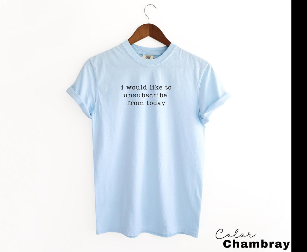 I Would Like to Unsubscribe From Today Shirt, Sarcastic Humor, Funny Meme Shirt, Relatable Quote Shirt, Funny Graphic Tee, Introvert