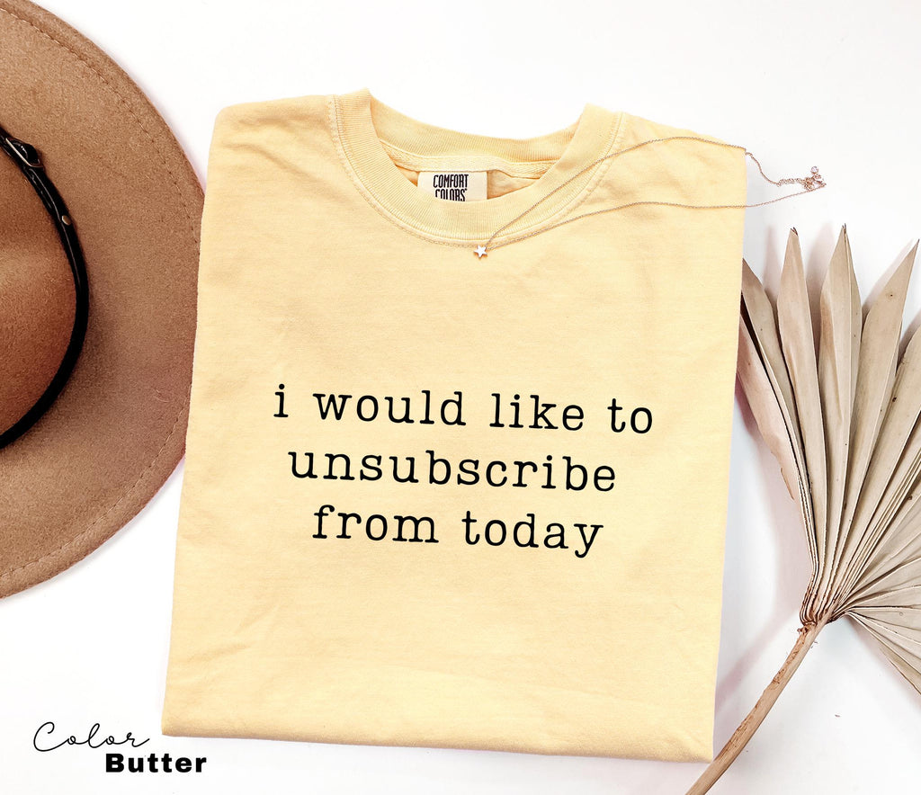 I Would Like to Unsubscribe From Today Shirt, Sarcastic Humor, Funny Meme Shirt, Relatable Quote Shirt, Funny Graphic Tee, Introvert