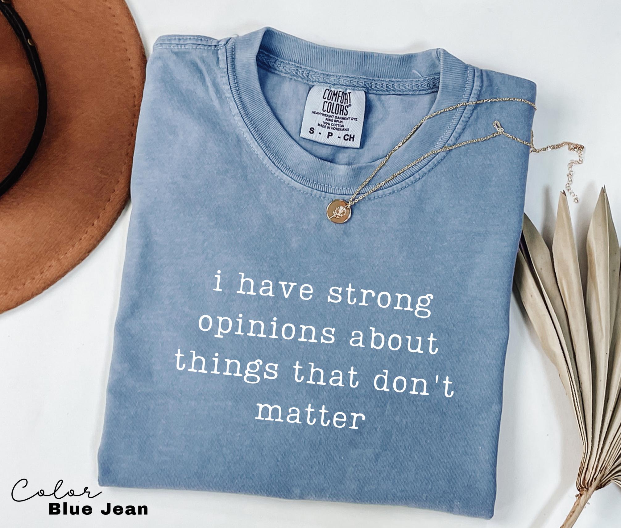 Comfort Colors Strong Opinions Shirt, Sarcastic Humor Tee, Funny Meme Shirt, Witty Quote Shirt, Chaotic Humor Shirt, Relatable Humor Tee,