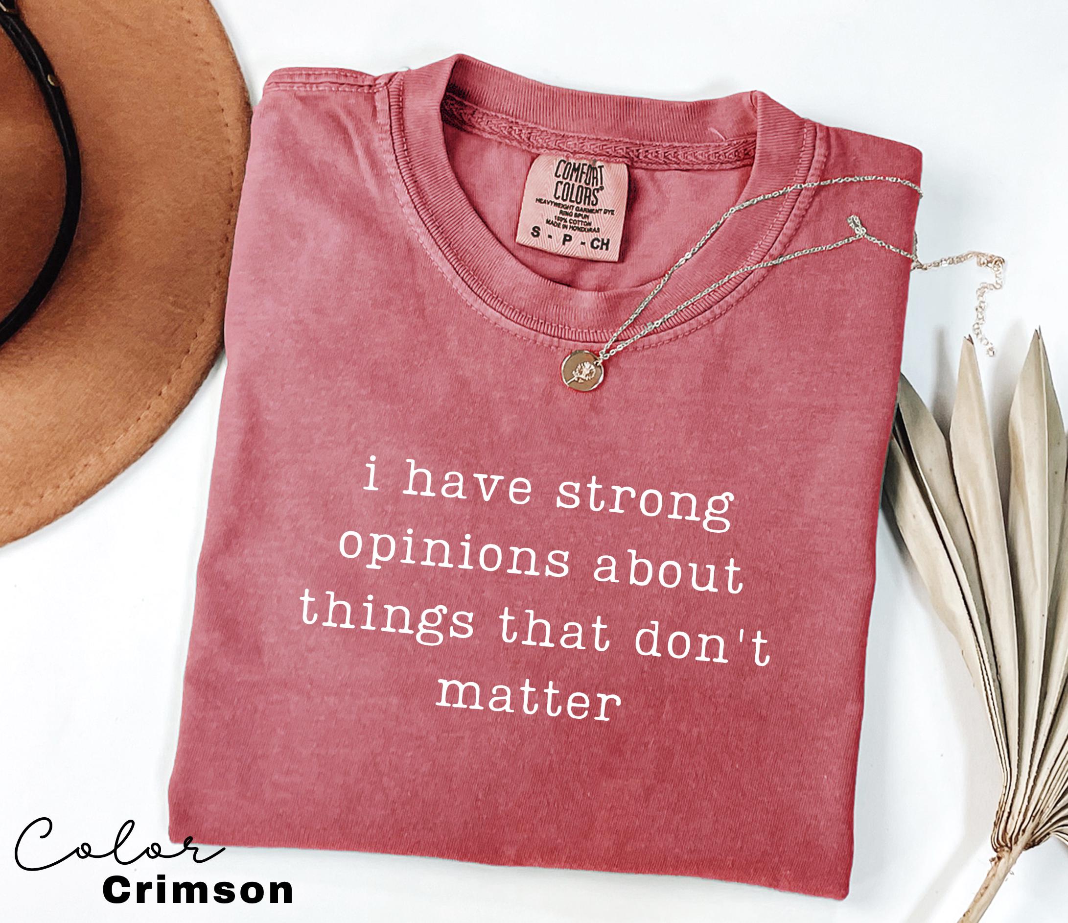 Comfort Colors Strong Opinions Shirt, Sarcastic Humor Tee, Funny Meme Shirt, Witty Quote Shirt, Chaotic Humor Shirt, Relatable Humor Tee,