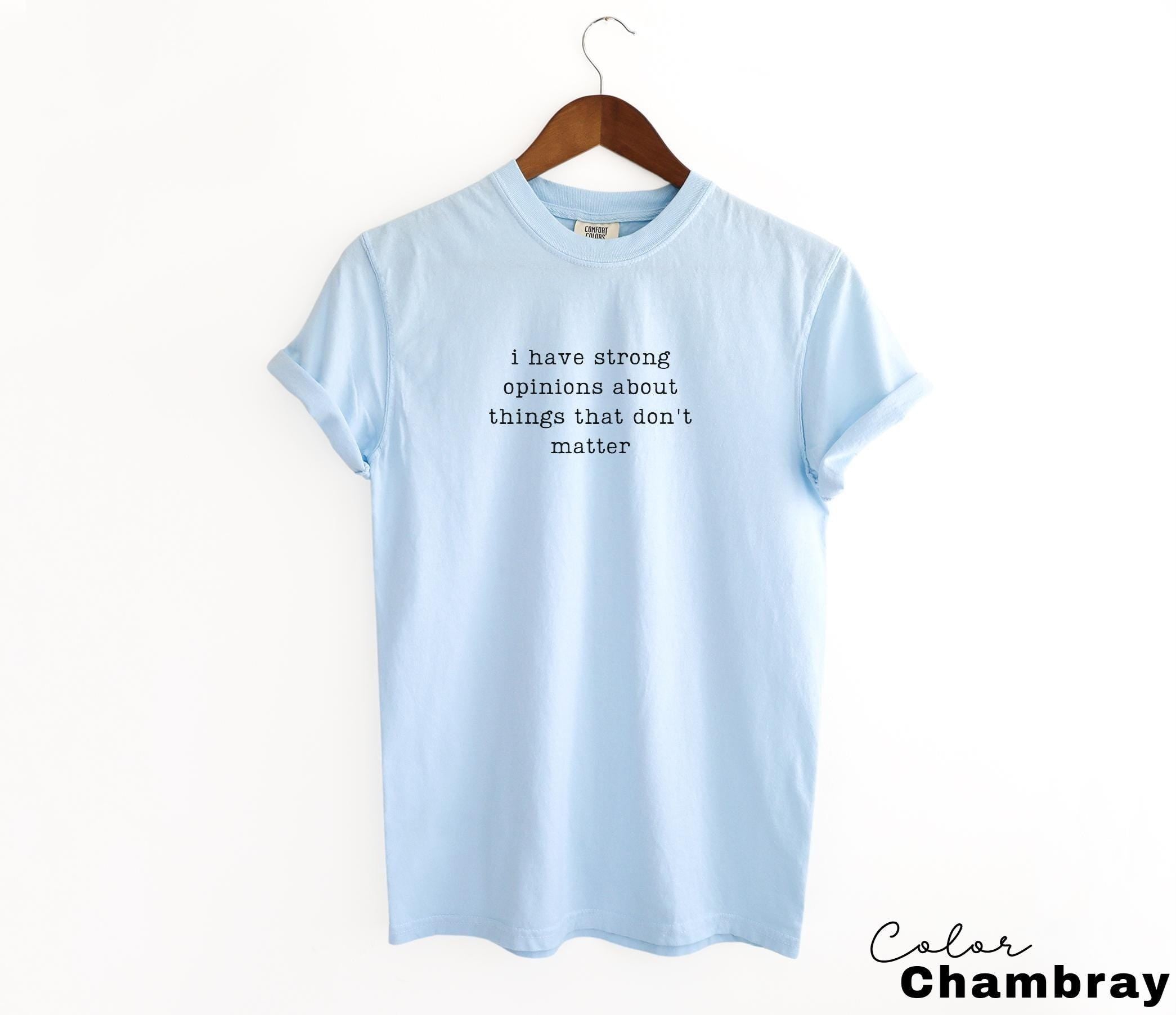Comfort Colors Strong Opinions Shirt, Sarcastic Humor Tee, Funny Meme Shirt, Witty Quote Shirt, Chaotic Humor Shirt, Relatable Humor Tee,