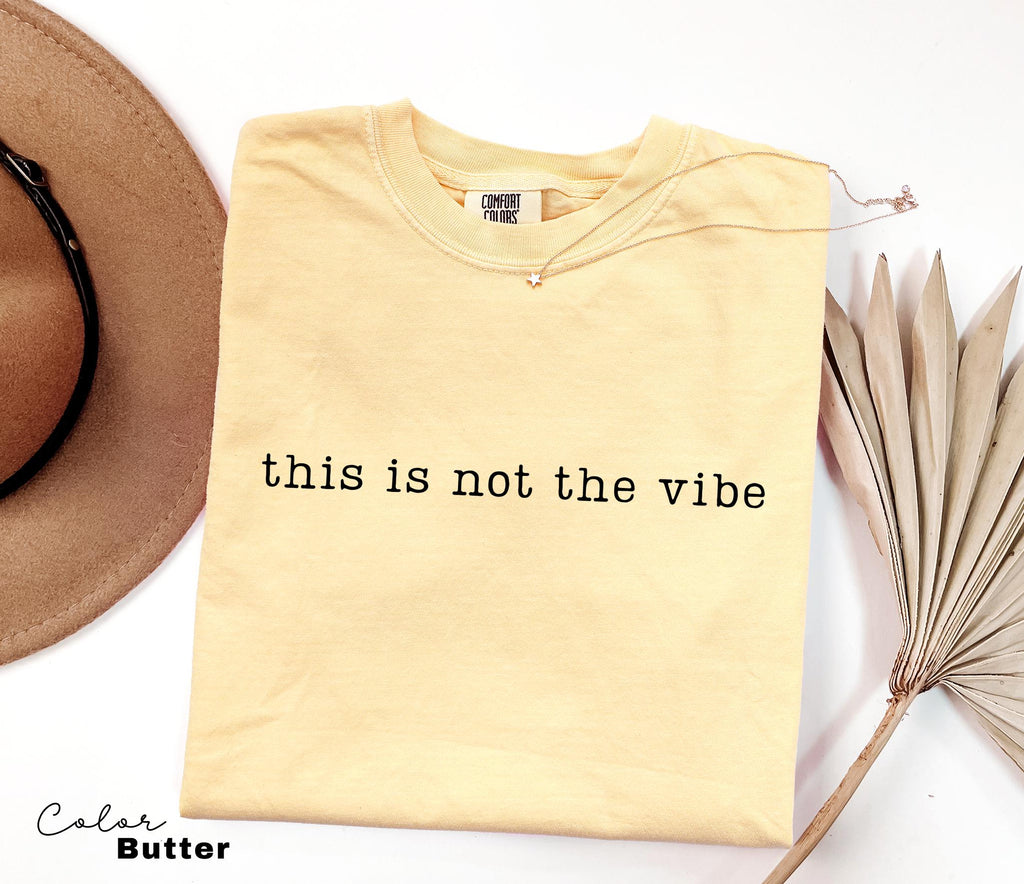 Comfort Colors Not the Vibe Shirt, Sarcastic Humor Tee, Funny Meme Shirt, Relatable Quote Shirt, Trendy Humor Shirt, Sarcastic Graphic Tee,