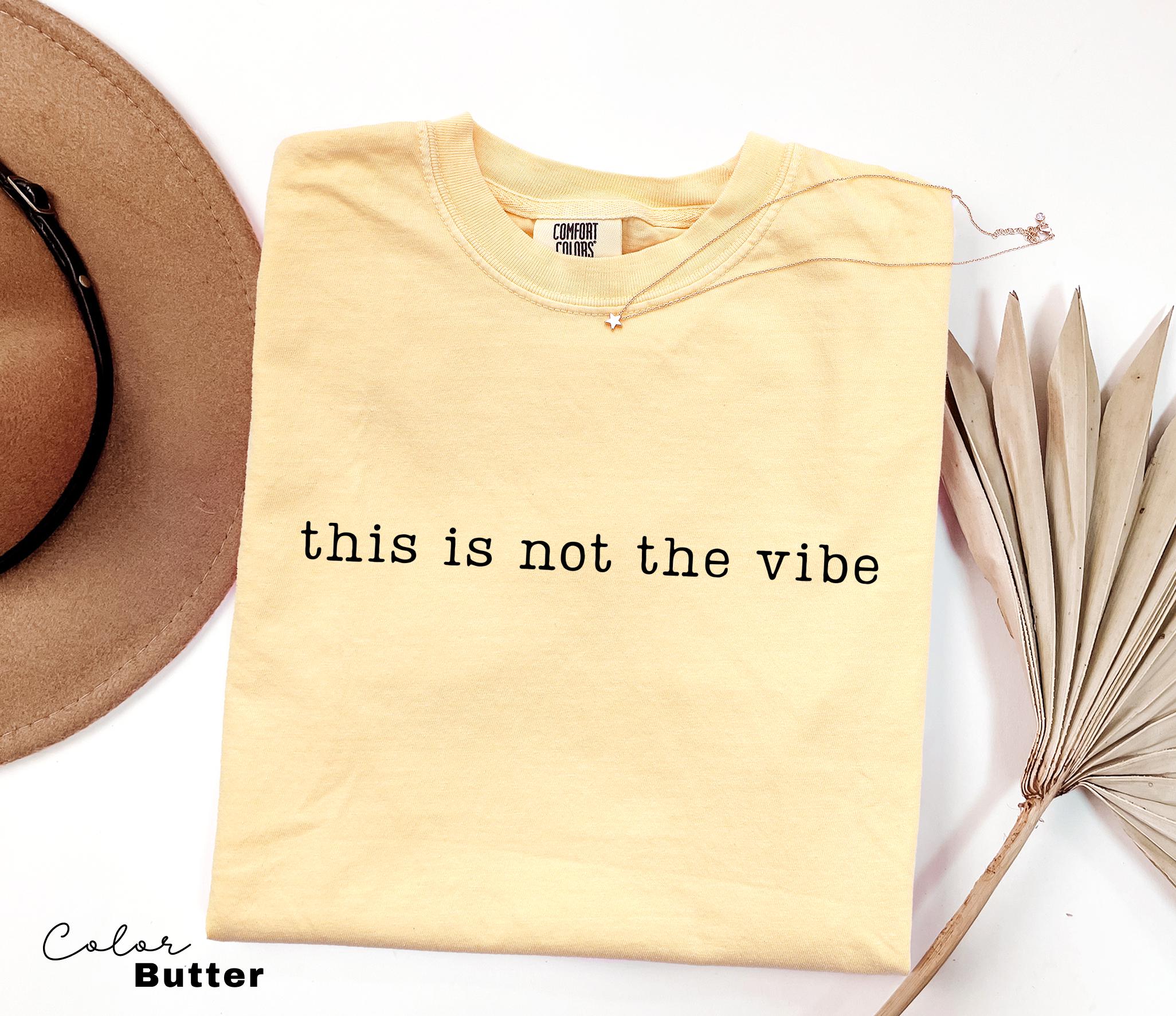 Comfort Colors Not the Vibe Shirt, Sarcastic Humor Tee, Funny Meme Shirt, Relatable Quote Shirt, Trendy Humor Shirt, Sarcastic Graphic Tee,