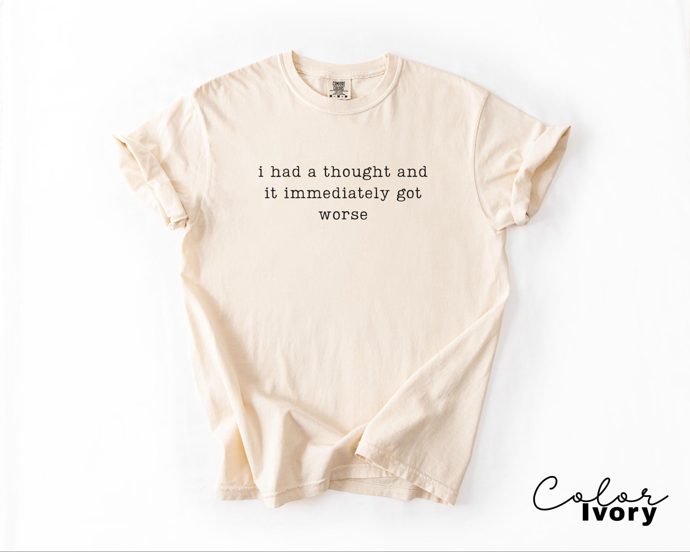 Comfort Colors Thought Got Worse Shirt, Sarcastic Humor Tee, Funny Meme Shirt, Chaotic Humor Shirt, Relatable Humor Tee, Unhinged Humor Tee,