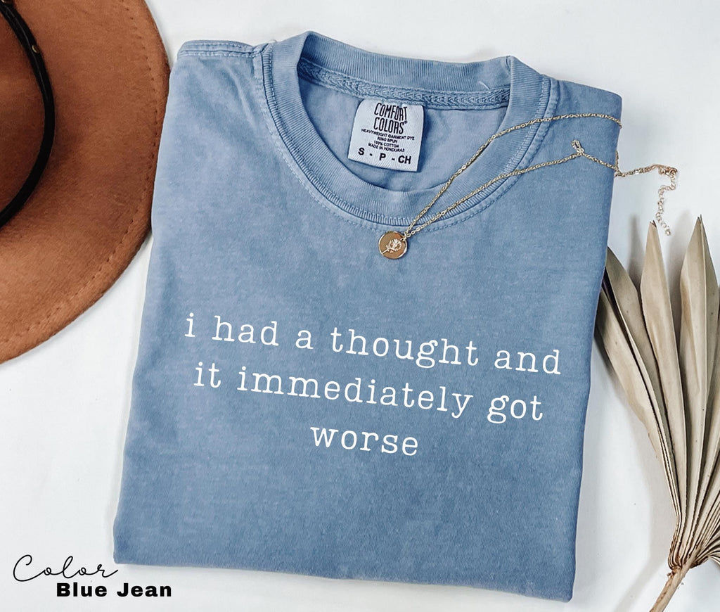 Comfort Colors Thought Got Worse Shirt, Sarcastic Humor Tee, Funny Meme Shirt, Chaotic Humor Shirt, Relatable Humor Tee, Unhinged Humor Tee,