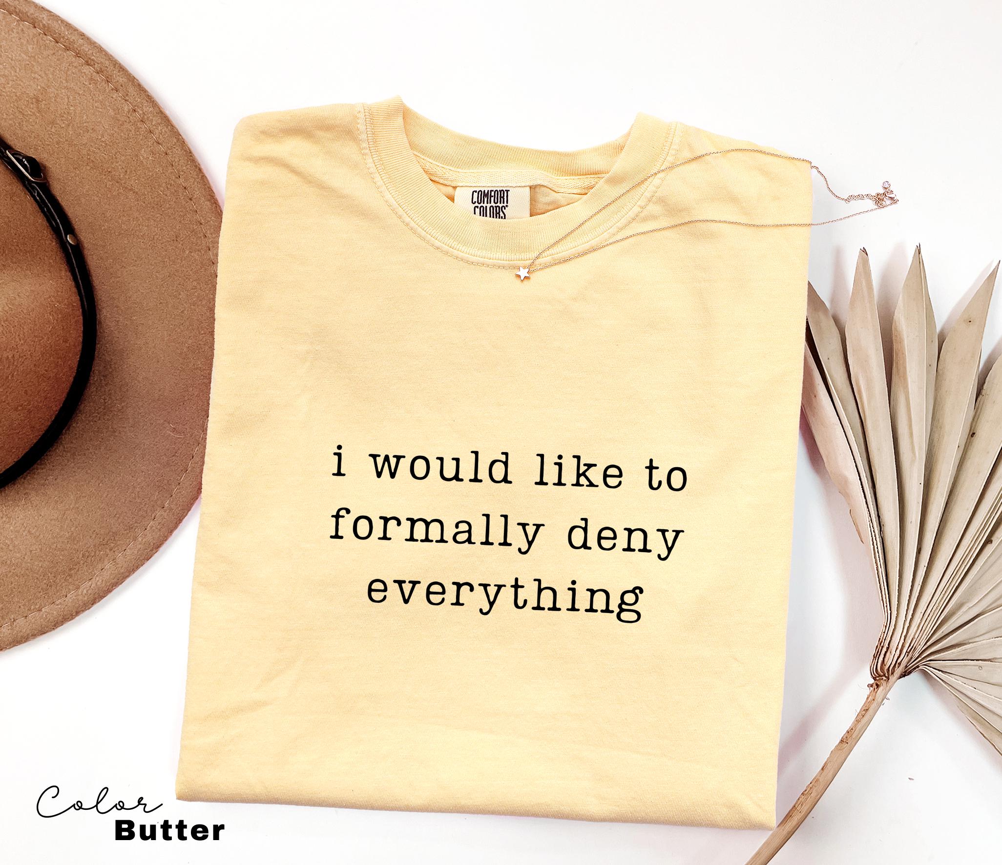 Comfort Colors Deny Everything Shirt, Sarcastic Humor Tee, Funny Meme Shirt, Witty Quote Shirt, Chaotic Humor Shirt, Relatable Humor Tee,