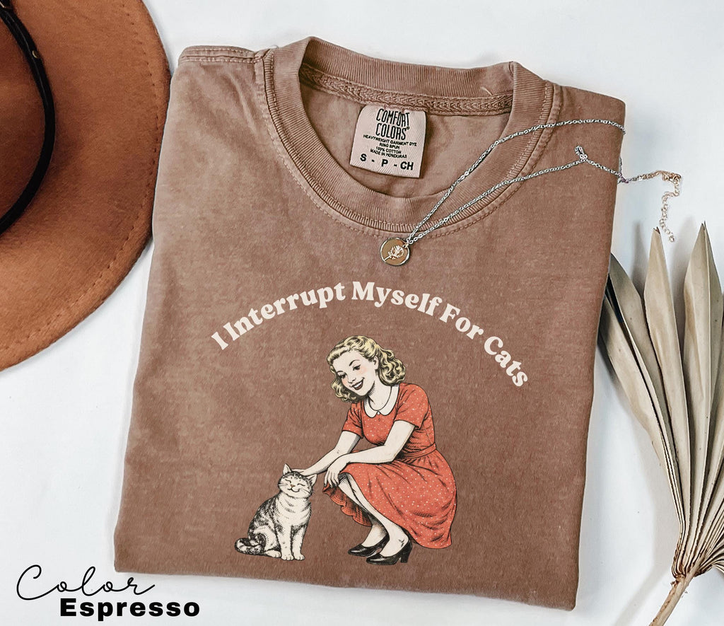 I Interrupt Myself for Cats Shirt, Cat Lover Gift, Pet Parent Humor, Feline Friend, Cat Person, Trendy Women's Tshirt, Cat Mom