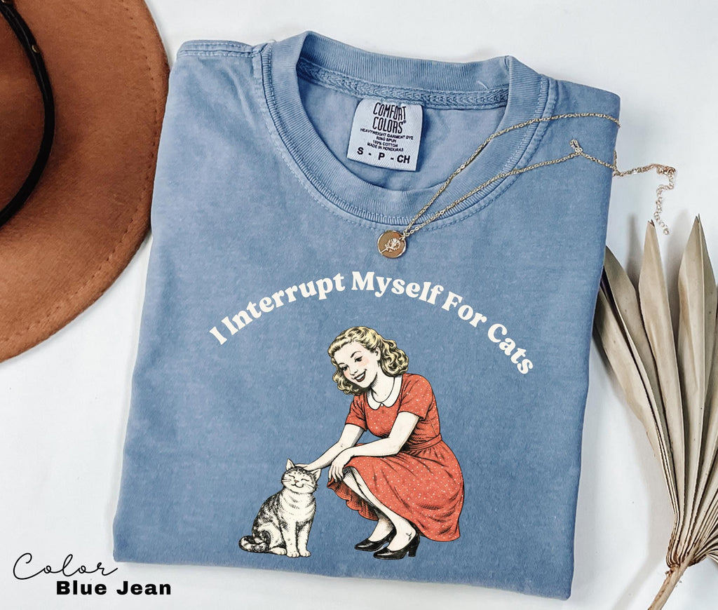 I Interrupt Myself for Cats Shirt, Cat Lover Gift, Pet Parent Humor, Feline Friend, Cat Person, Trendy Women's Tshirt, Cat Mom