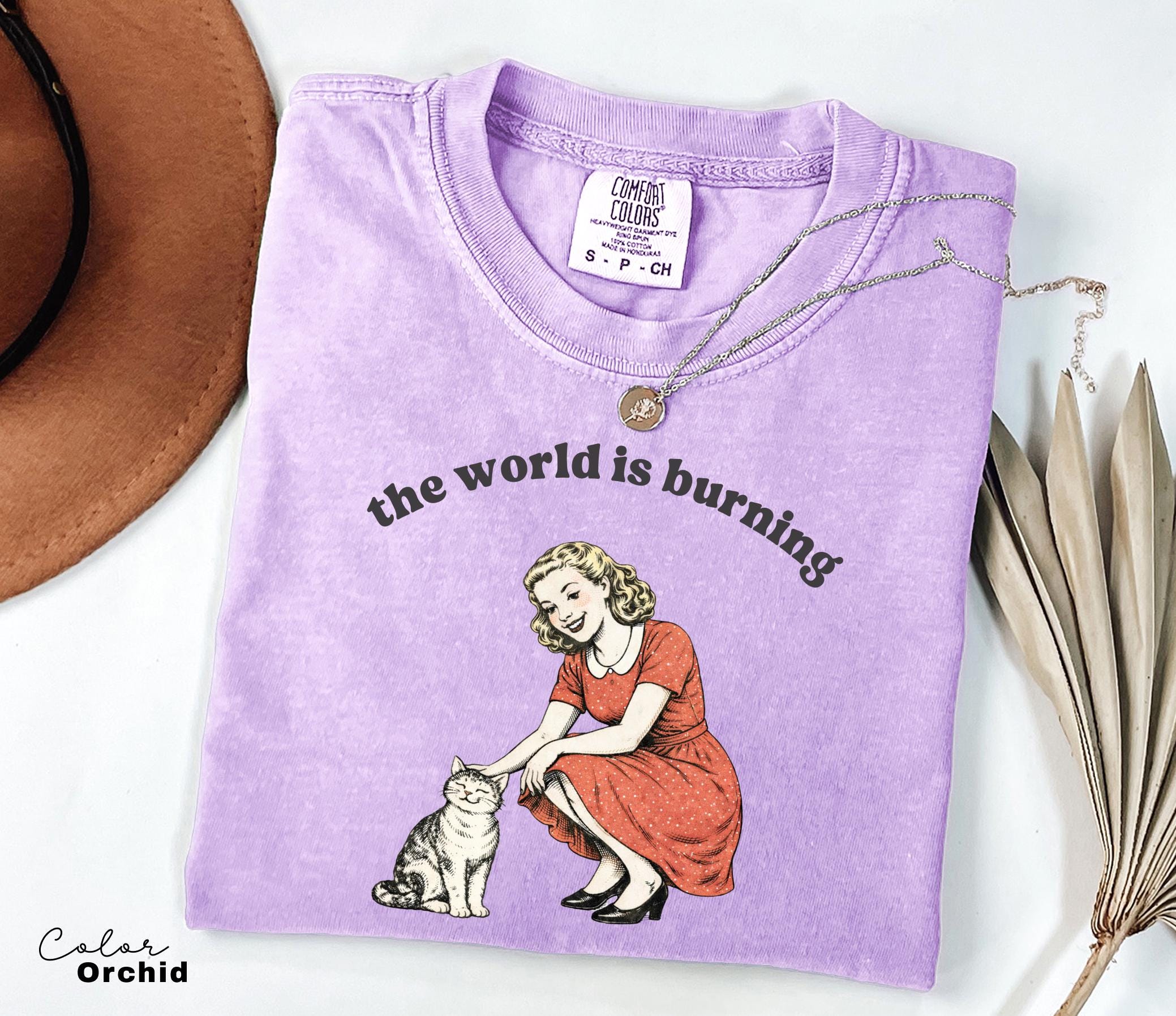 The World is Burning Sarcastic Shirt, Cute Cat Meme T-Shirt, Funny Sarcastic Kitten Tee, Retro Comfort Colors Mental Health