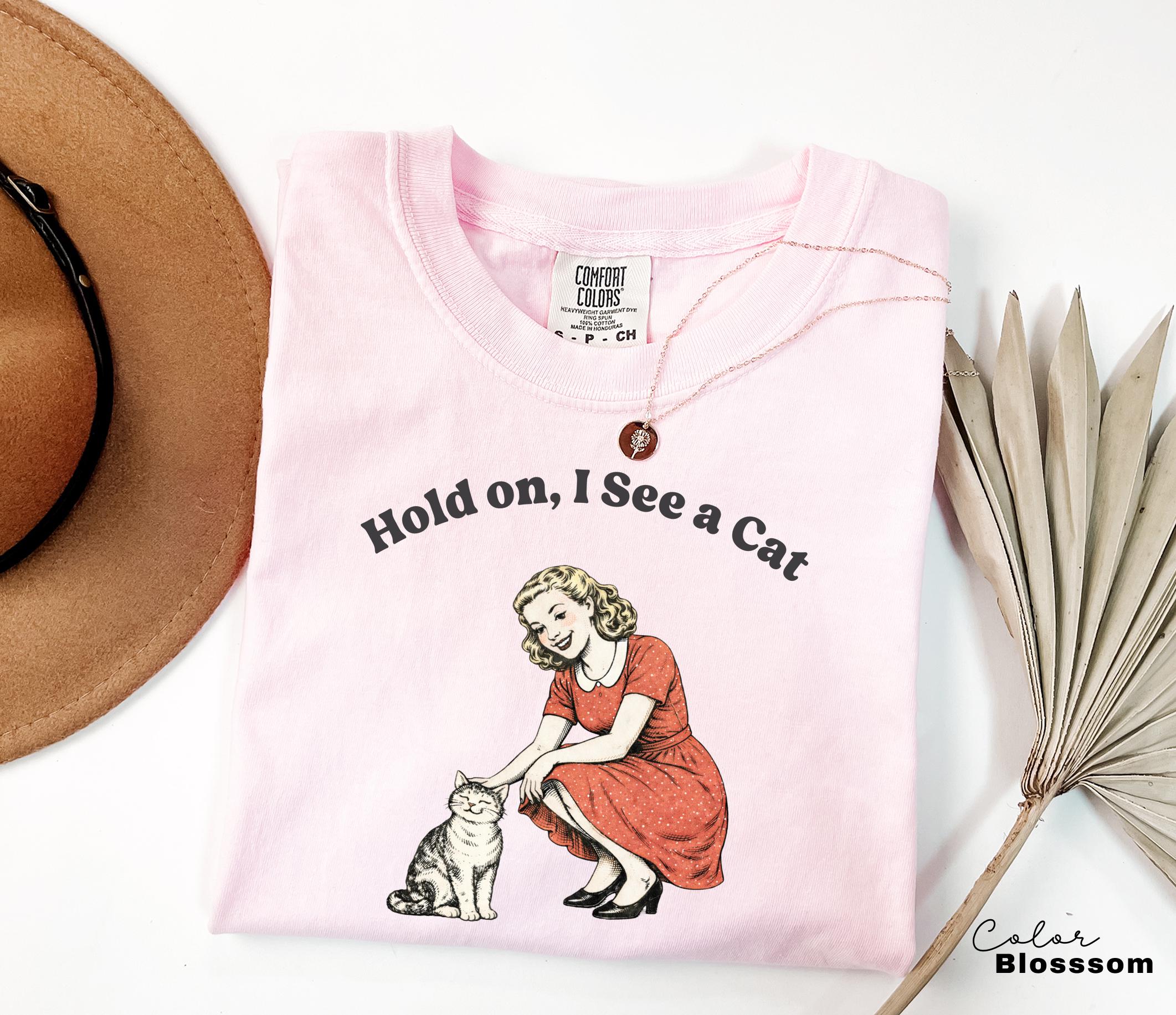 Hold On I See A Cat Shirt, Cat Lover Gift, Pet Parent Humor, Retro Vintage, Cat Person, Trendy Women's Tshirt, Cat Mom