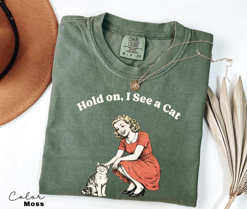 Hold On I See A Cat Shirt, Cat Lover Gift, Pet Parent Humor, Retro Vintage, Cat Person, Trendy Women's Tshirt, Cat Mom