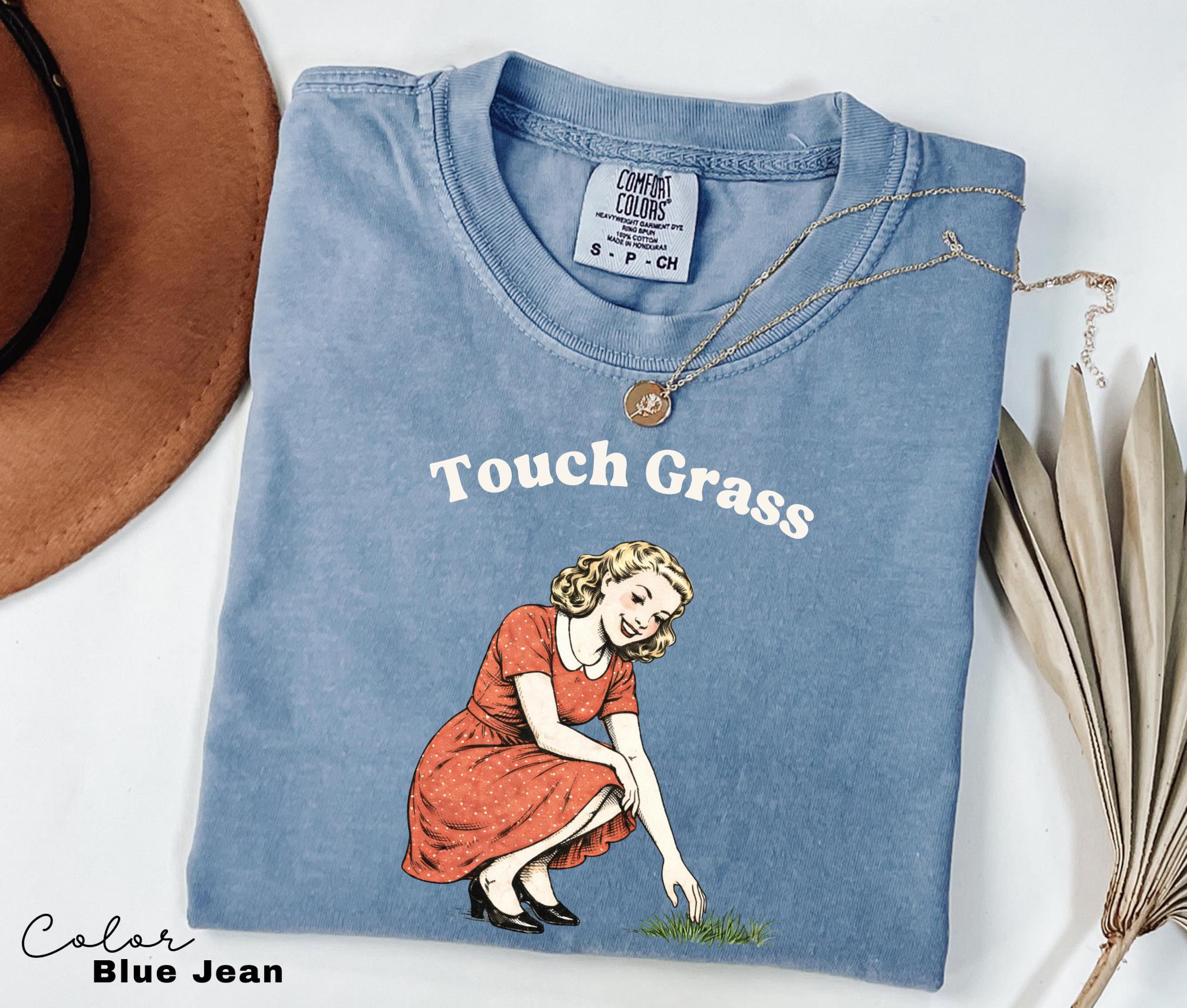 Touch Grass Funny Saying Shirt, Sarcastic Saying, Retro Tee, Unhinged Humor