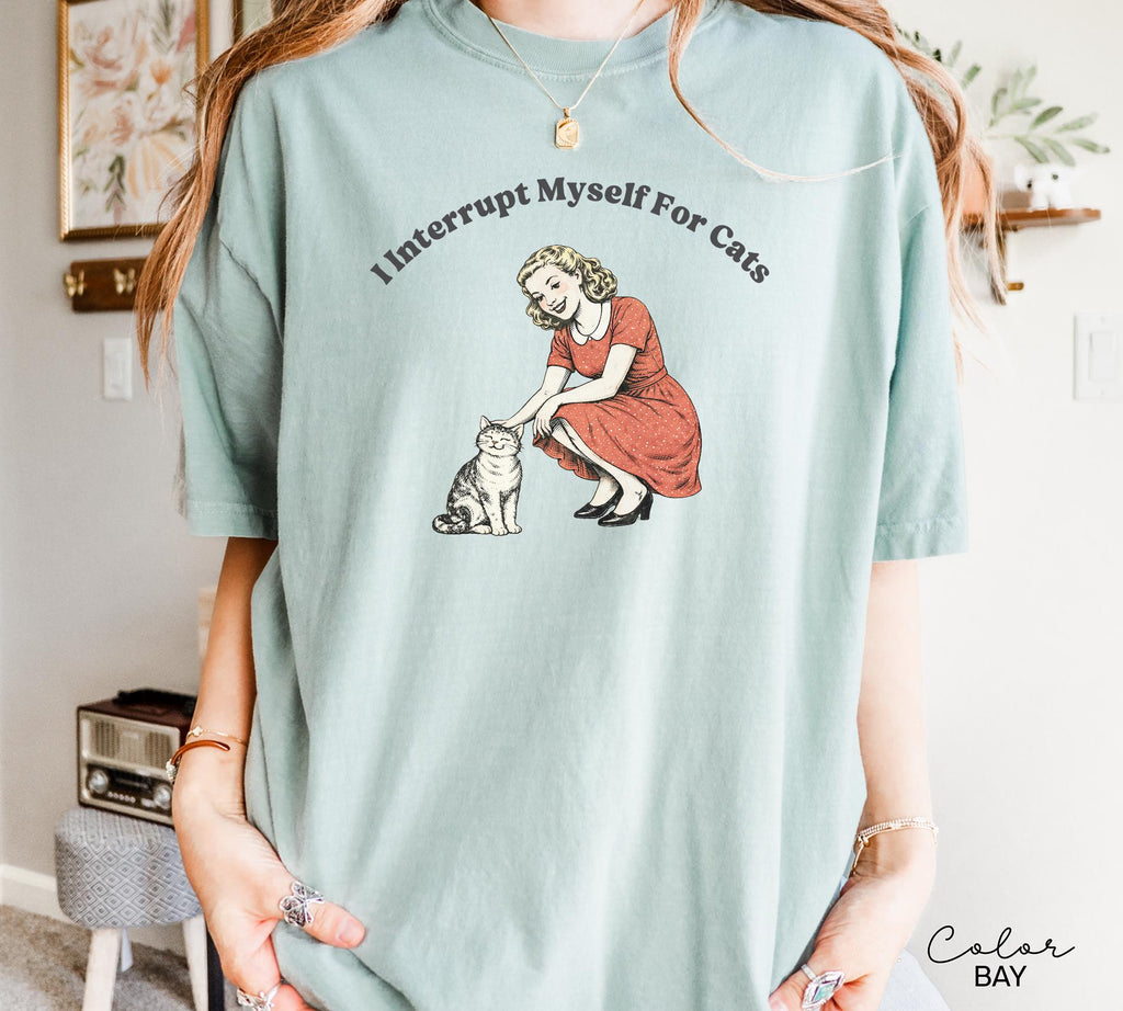 I Interrupt Myself for Cats Shirt, Cat Lover Gift, Pet Parent Humor, Feline Friend, Cat Person, Trendy Women's Tshirt, Cat Mom