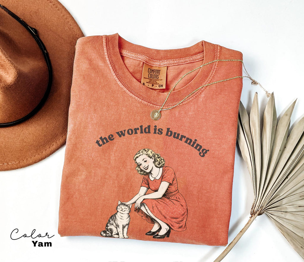 The World is Burning Sarcastic Shirt, Cute Cat Meme T-Shirt, Funny Sarcastic Kitten Tee, Retro Comfort Colors Mental Health
