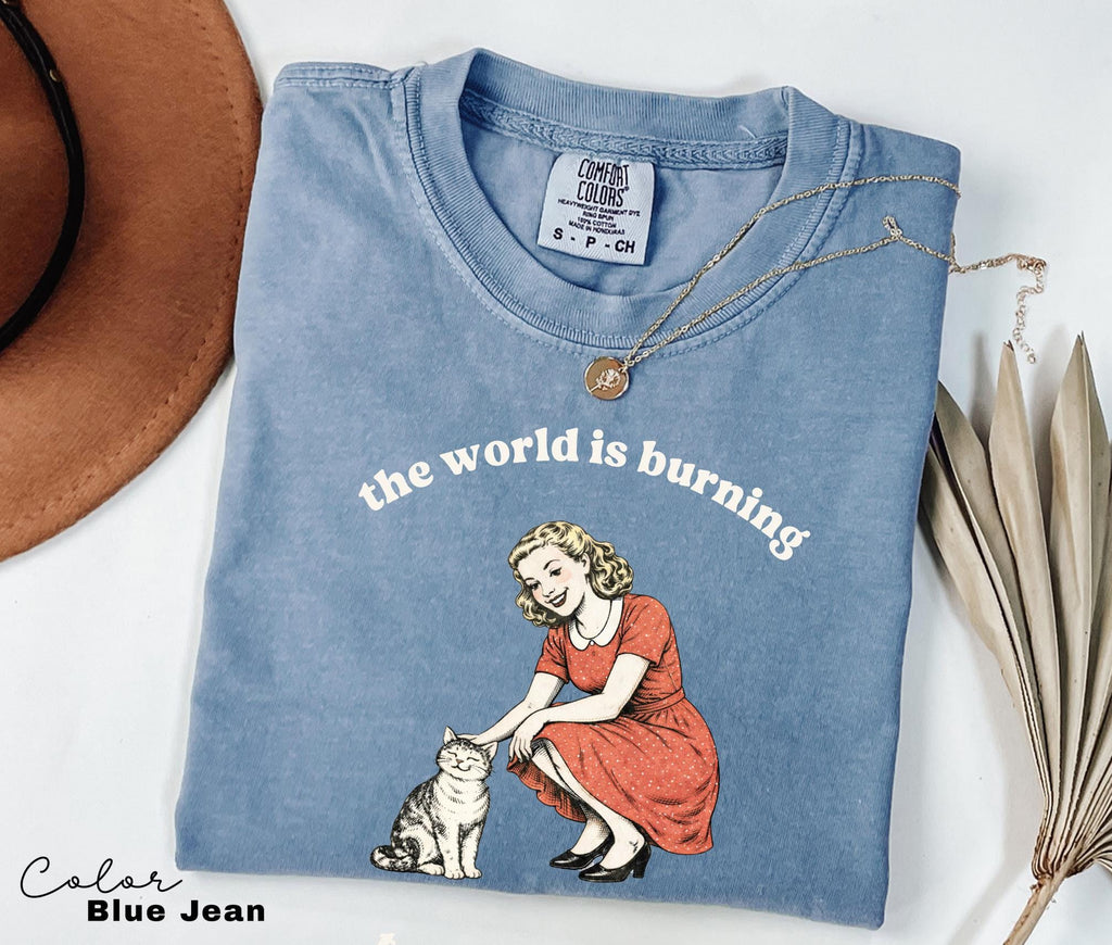 The World is Burning Sarcastic Shirt, Cute Cat Meme T-Shirt, Funny Sarcastic Kitten Tee, Retro Comfort Colors Mental Health
