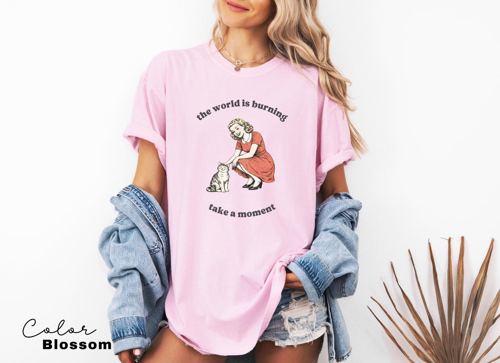 The World is Burning Sarcastic Shirt, Cute Cat Meme T-Shirt, Funny Sarcastic Kitten Tee, Retro Comfort Colors Mental Health