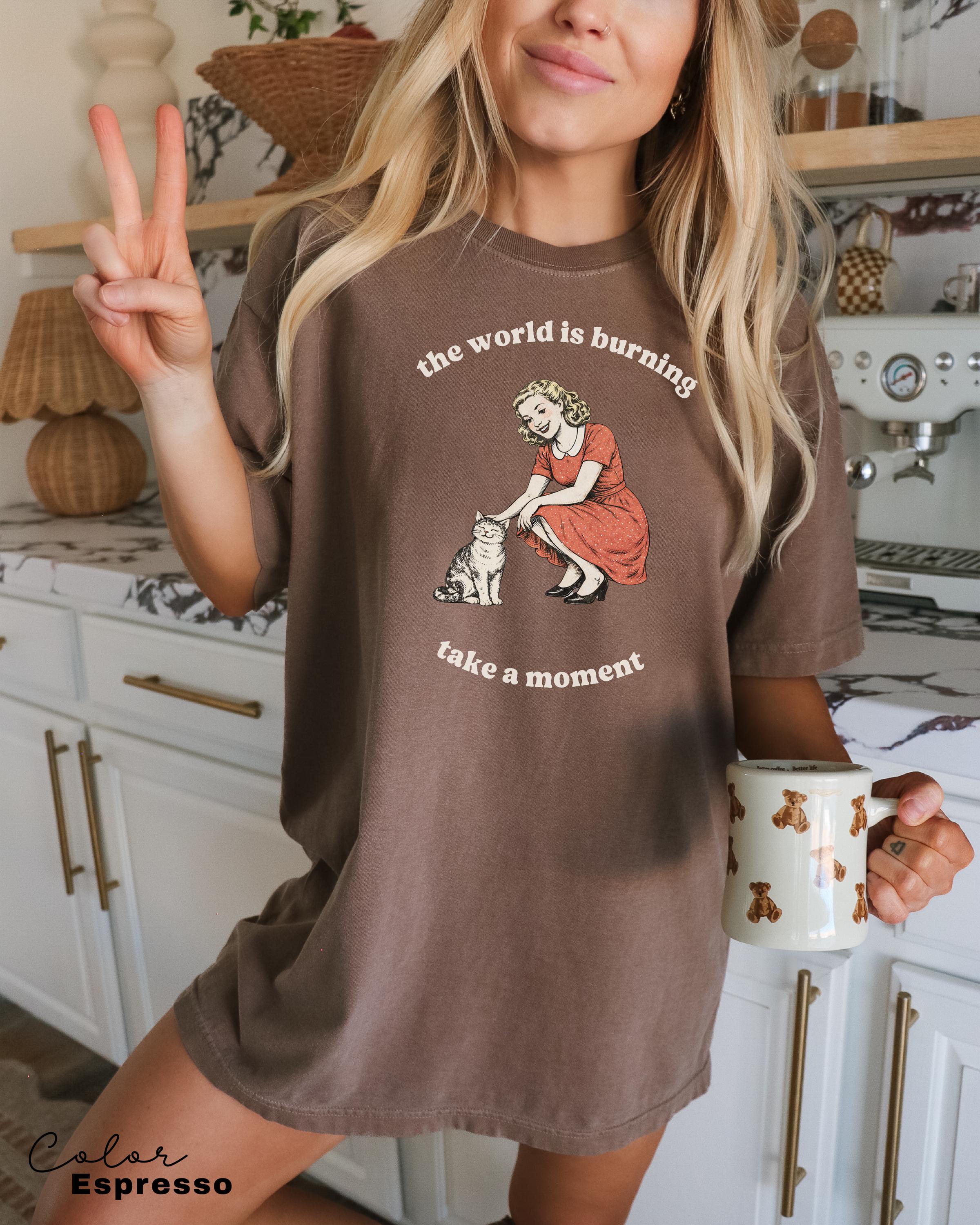 The World is Burning Sarcastic Shirt, Cute Cat Meme T-Shirt, Funny Sarcastic Kitten Tee, Retro Comfort Colors Mental Health