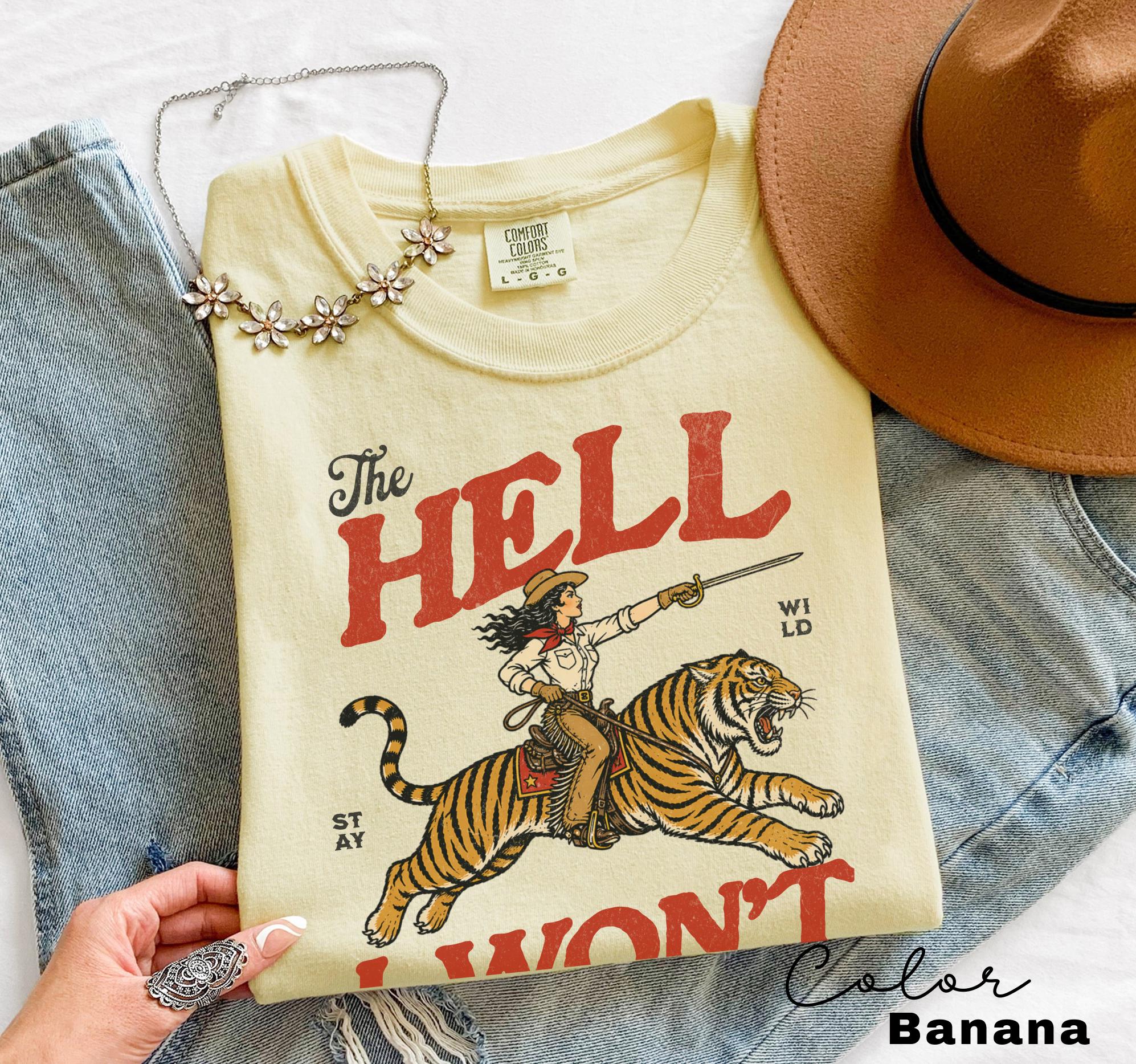 Retro Cowgirl Tiger Shirt, The Hell I Won't Tshirt, Feminist Girl Power Sweatshirt, Retro Rodeo,