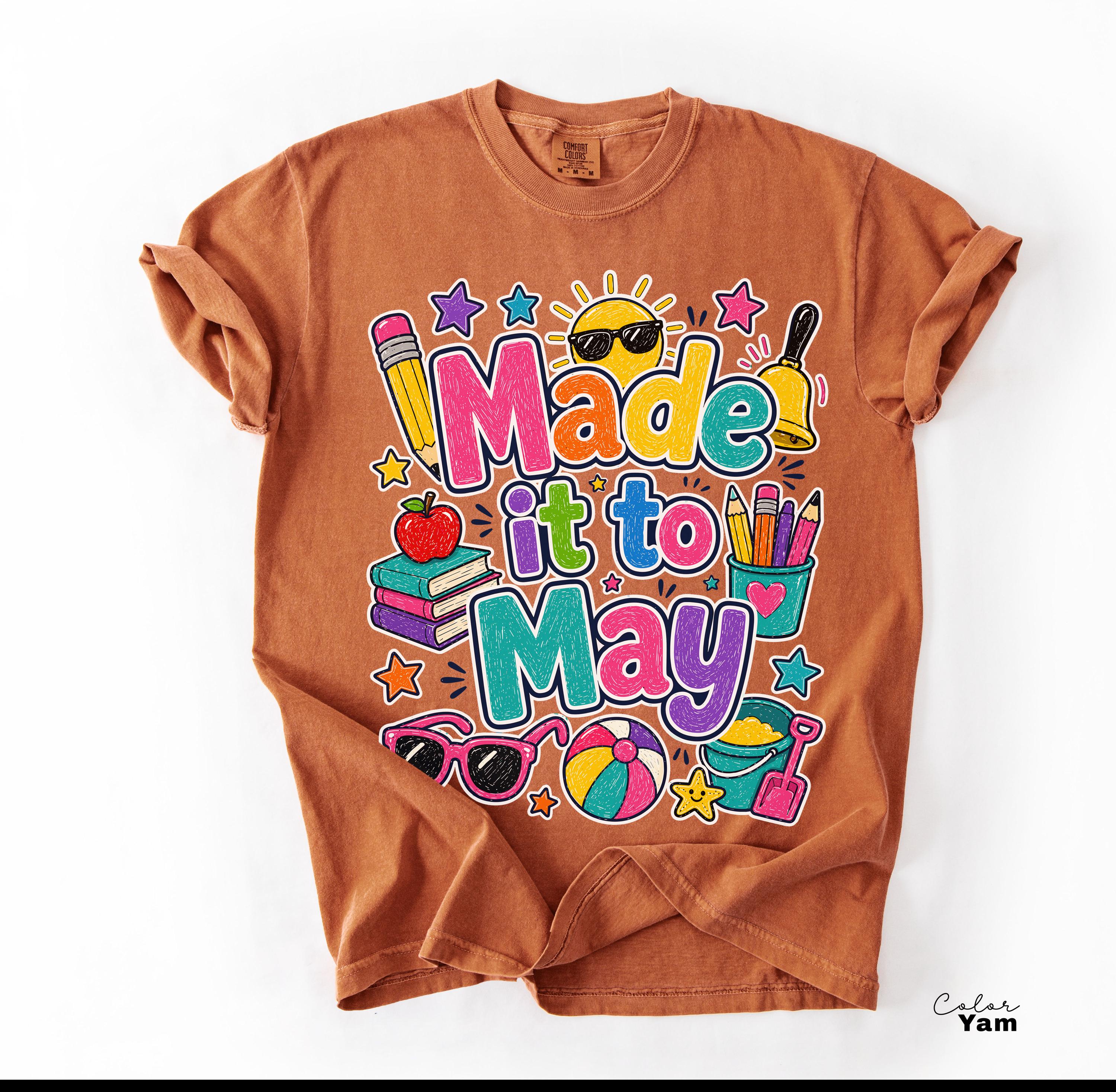 Last Day of School Teacher Shirt Made It To May End of Year Tee