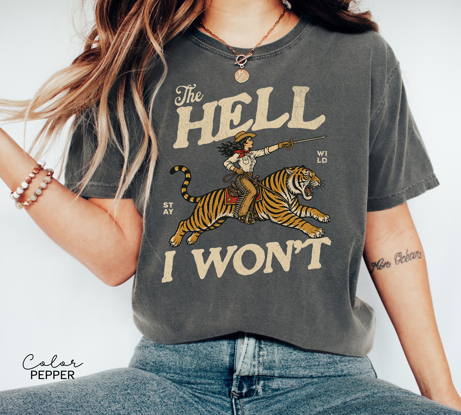 Retro Cowgirl Tiger Shirt, The Hell I Won't Tshirt, Feminist Girl Power Sweatshirt, Retro Rodeo,